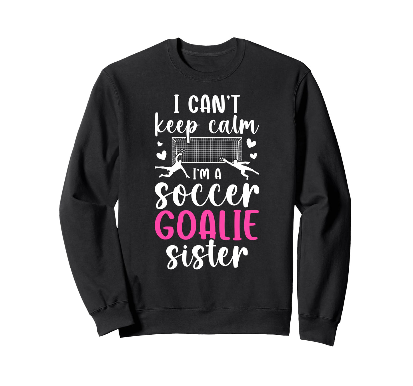 Im Soccer Goalie Sister Soccer Sweatshirt - Custom Art Print Men Women - T-Shirt, Sweatshirt, Hoodie