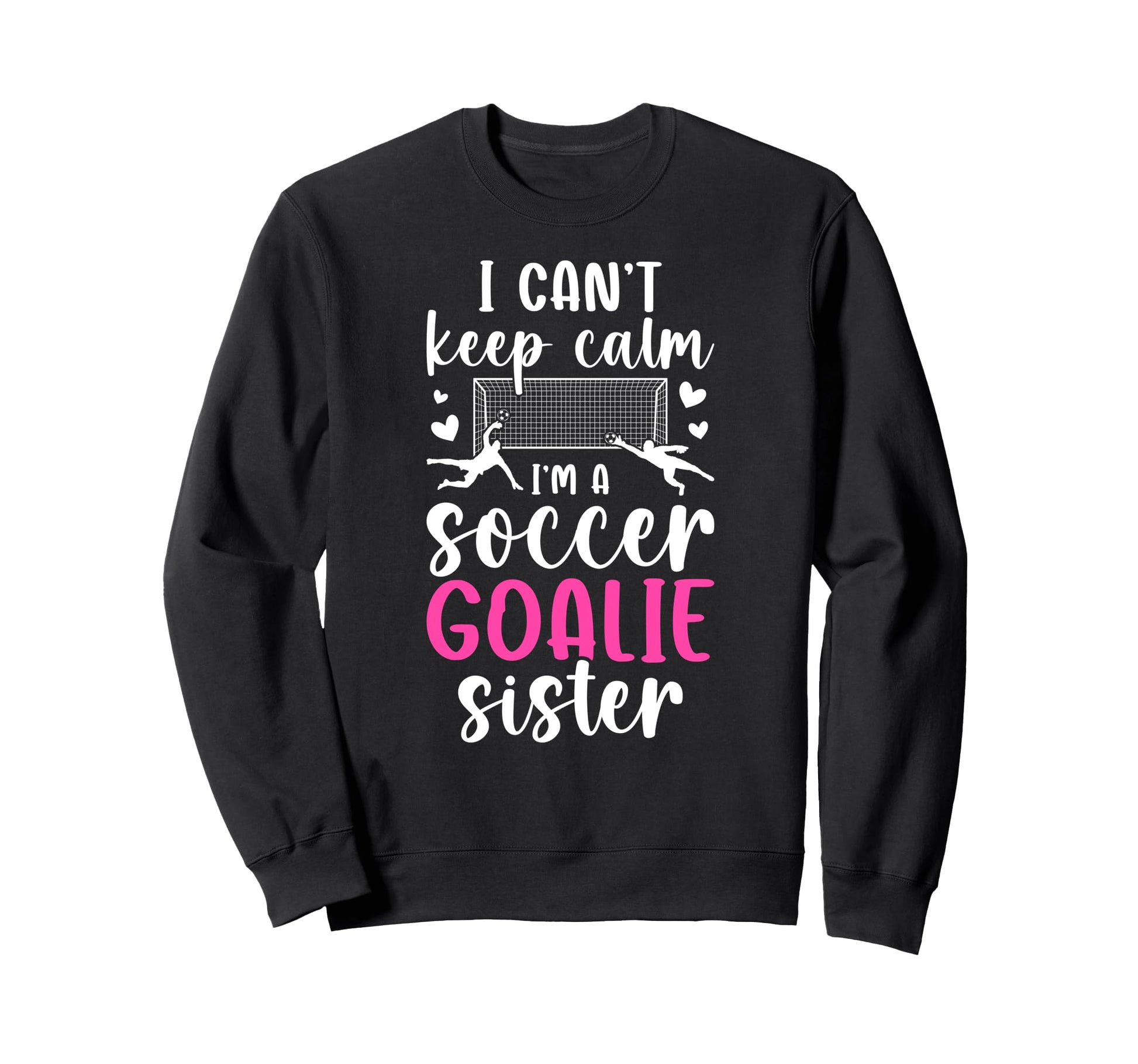 Im Soccer Goalie Sister Soccer Sweatshirt - Custom Art Print Men Women - T-Shirt, Sweatshirt, Hoodie