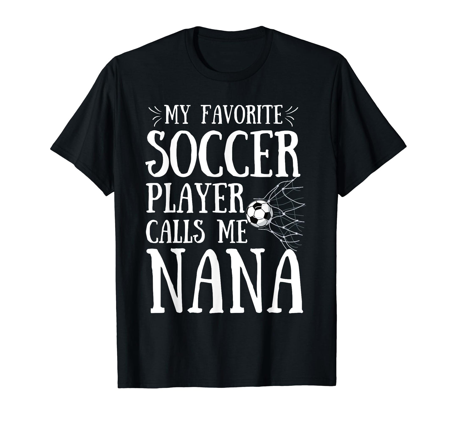 My Favorite Soccer Player Calls Me Nana T-Shirt - Trendy Graphic Men Women - T-Shirt, Sweatshirt, Hoodie