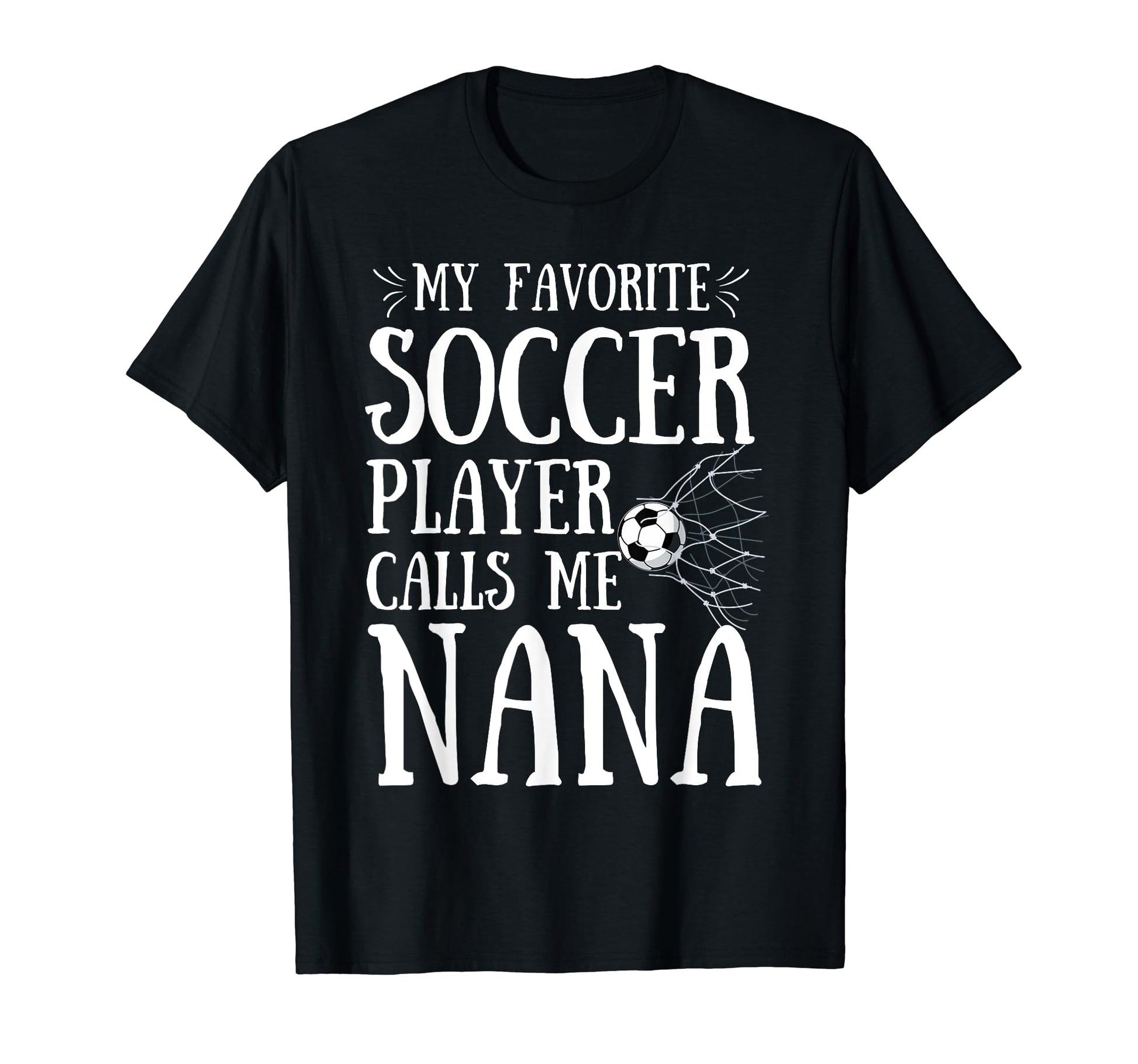 My Favorite Soccer Player Calls Me Nana T-Shirt - Trendy Graphic Men Women - T-Shirt, Sweatshirt, Hoodie