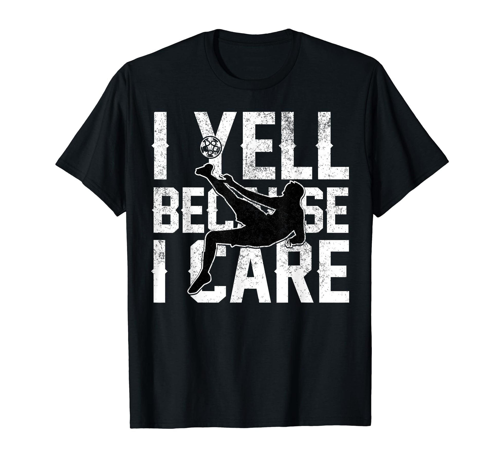 Funny Soccer I Yell Because I Care T-Shirt - Minimalist Print Men Women - T-Shirt, Sweatshirt, Hoodie