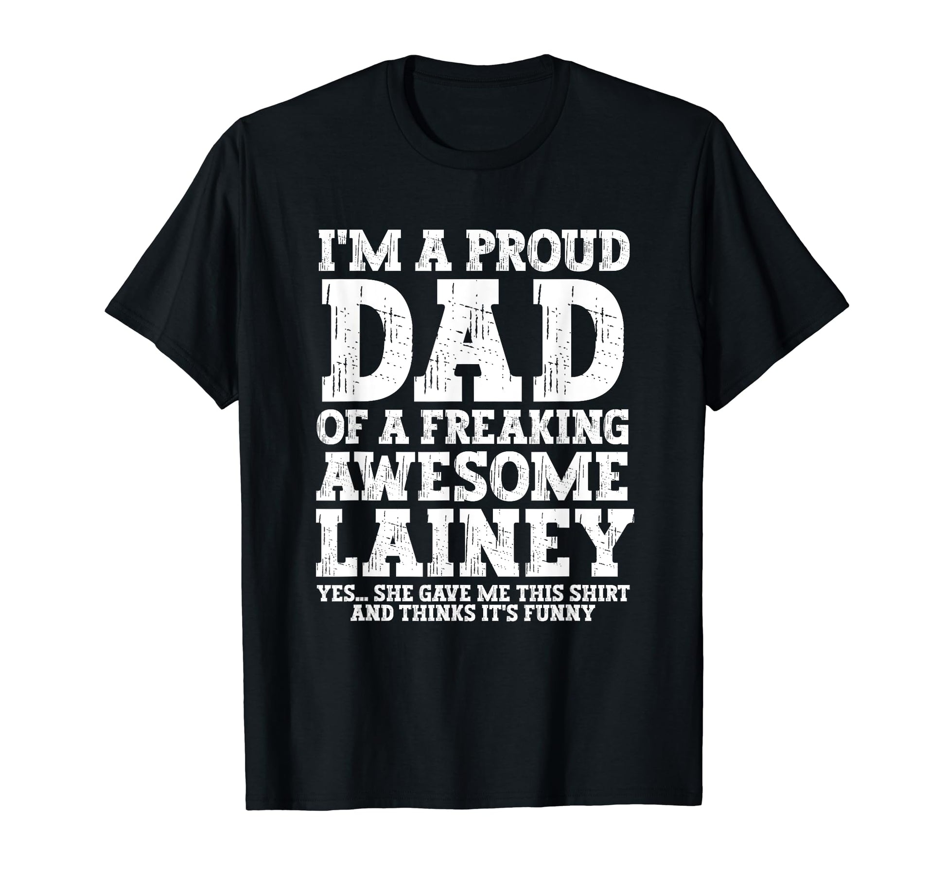 Dad Lainey Personalized Name Funny T-Shirt - Novelty Apparel Men Women - T-Shirt, Sweatshirt, Hoodie