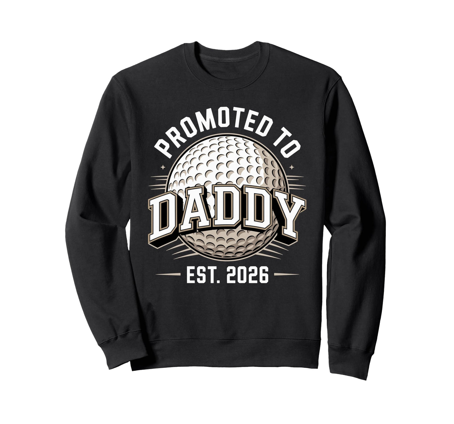 Promoted To Daddy Est 2026 Sweatshirt - Casual Everyday Wear Men Women - T-Shirt, Sweatshirt, Hoodie