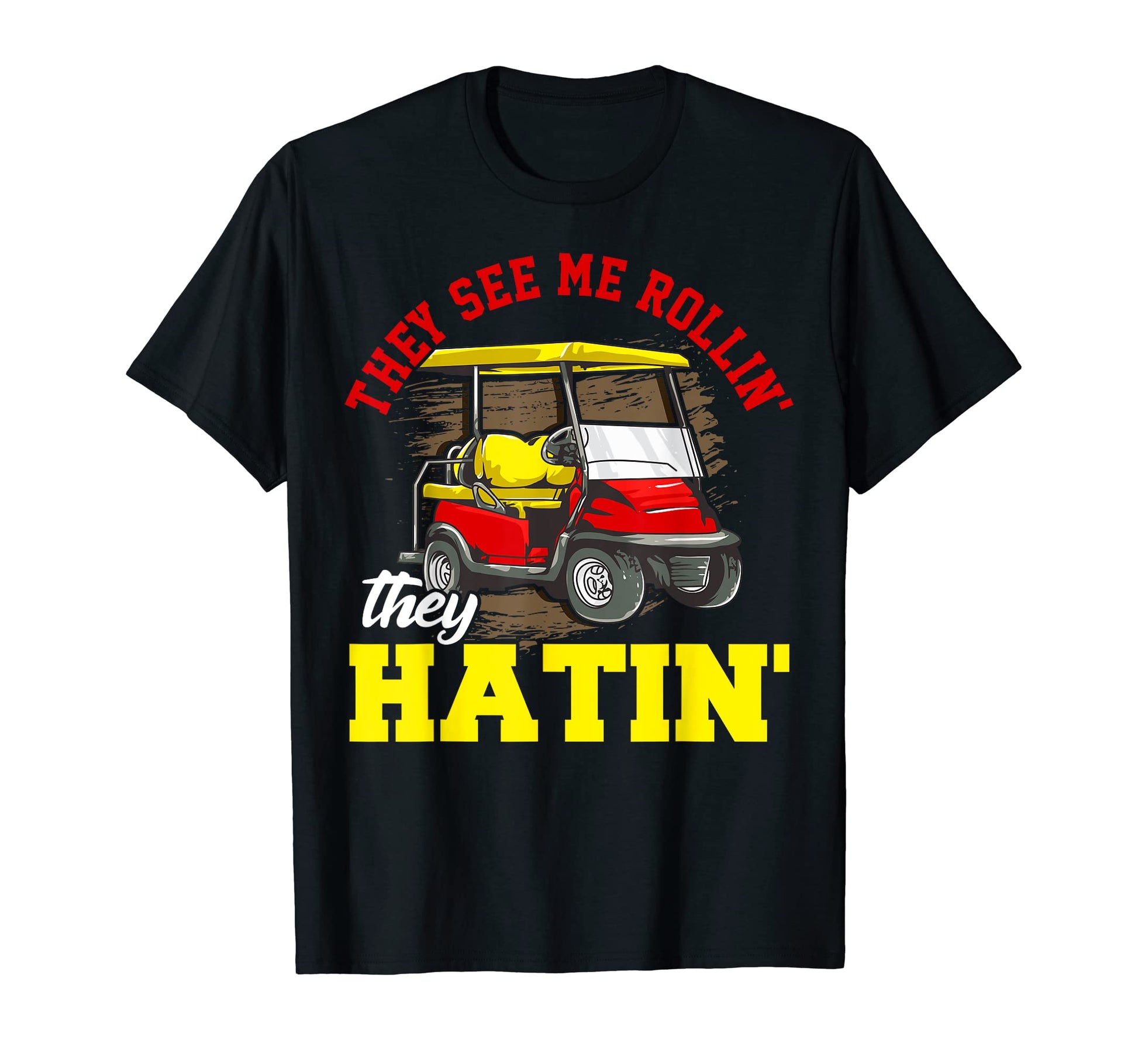 Funny Golf They See Me Rollin They T-Shirt - Custom Art Print for Adults - T-Shirt, Sweatshirt, Hoodie