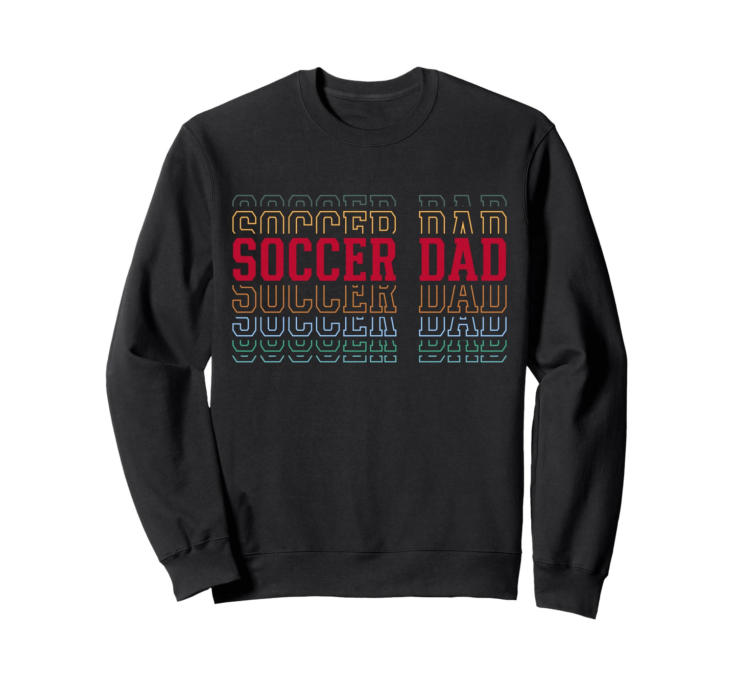 Soccer Dad Funny Layered Text Father Sweatshirt - Unique Graphic Men Women - T-Shirt, Sweatshirt, Hoodie