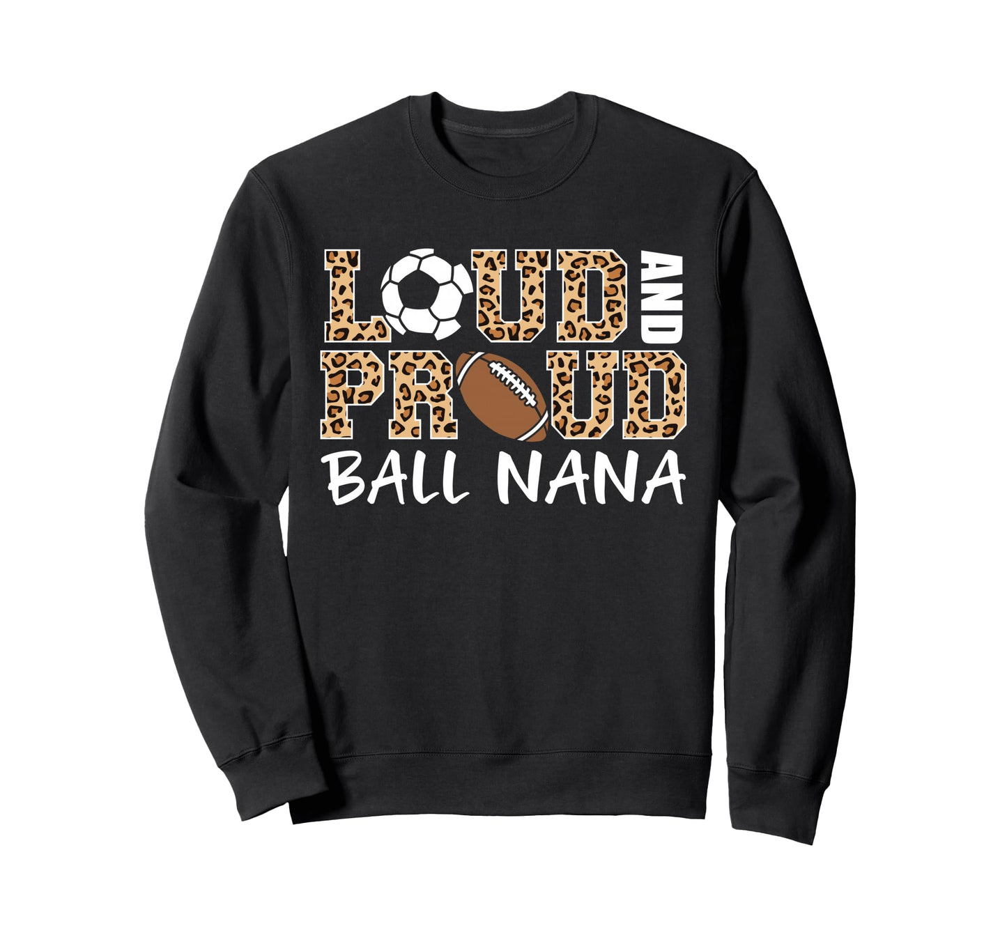 Loud And Proud Soccer Football Nana Sweatshirt - Novelty Apparel Men Women - T-Shirt, Sweatshirt, Hoodie