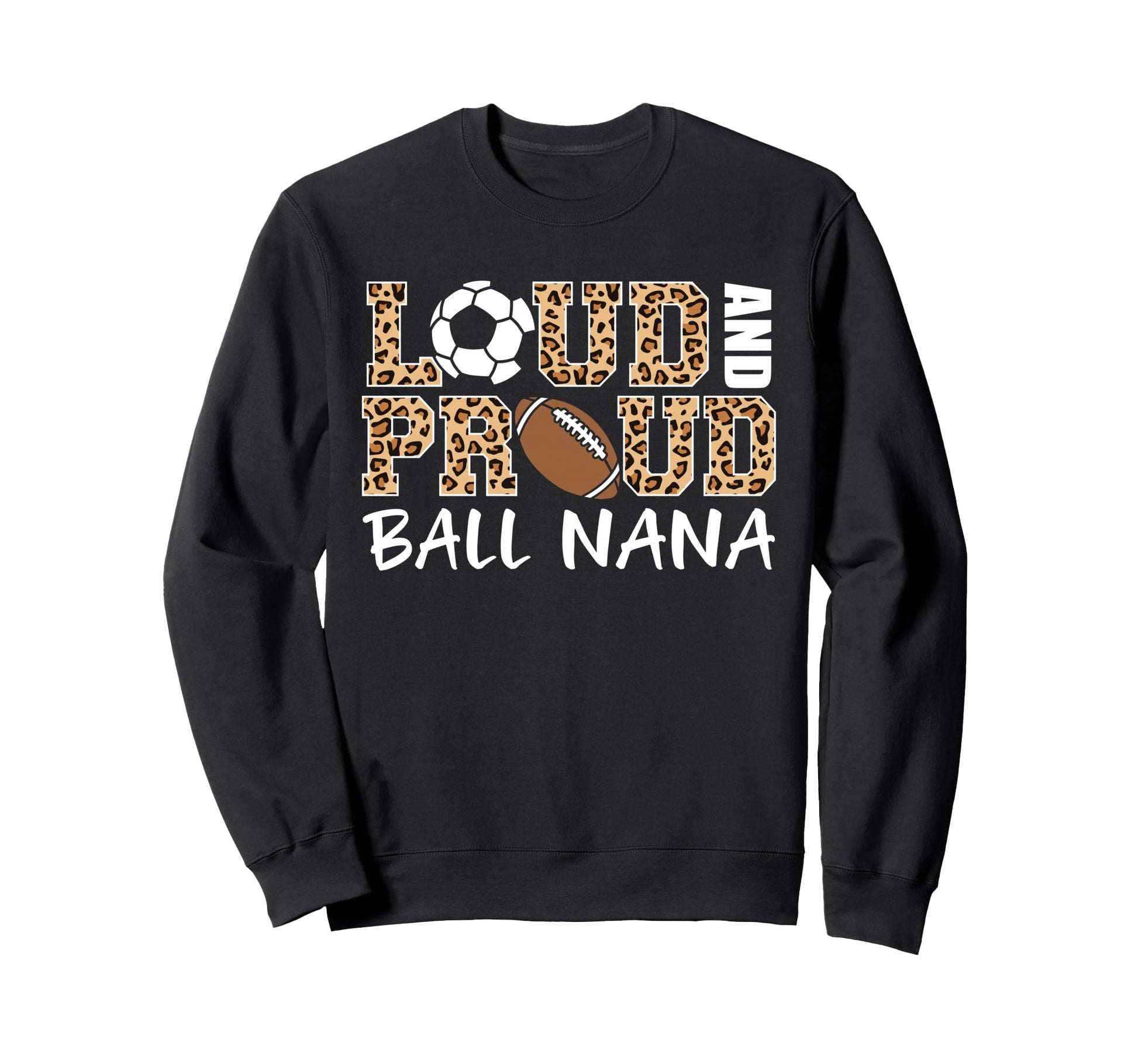 Loud And Proud Soccer Football Nana Sweatshirt - Novelty Apparel Men Women - T-Shirt, Sweatshirt, Hoodie