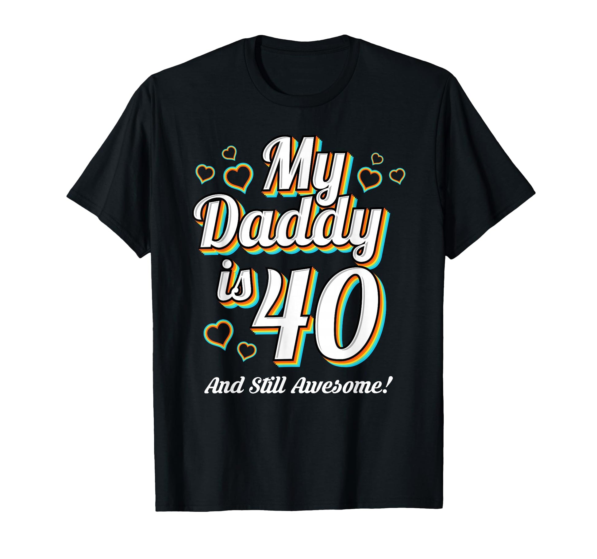 My Daddy Is 40 40Th Birthday Dad T-Shirt - Fun Novelty Design Unisex - T-Shirt, Sweatshirt, Hoodie