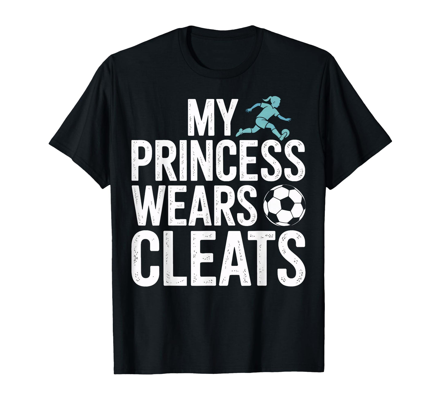 My Princess Wears Cleats Soccer Players T-Shirt - Unique Graphic Men Women - T-Shirt, Sweatshirt, Hoodie