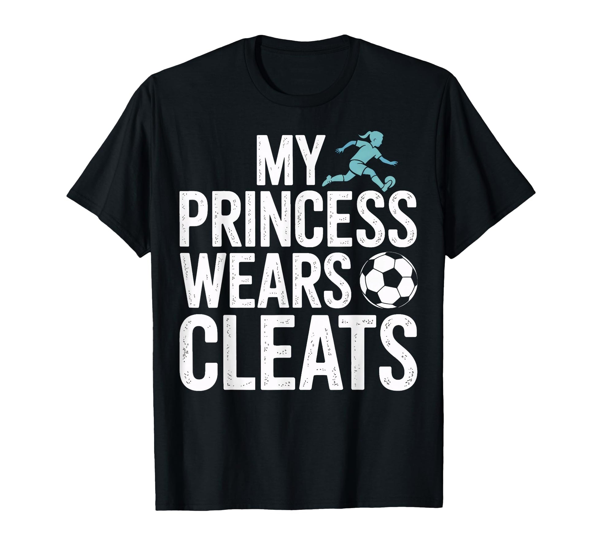 My Princess Wears Cleats Soccer Players T-Shirt - Unique Graphic Men Women - T-Shirt, Sweatshirt, Hoodie