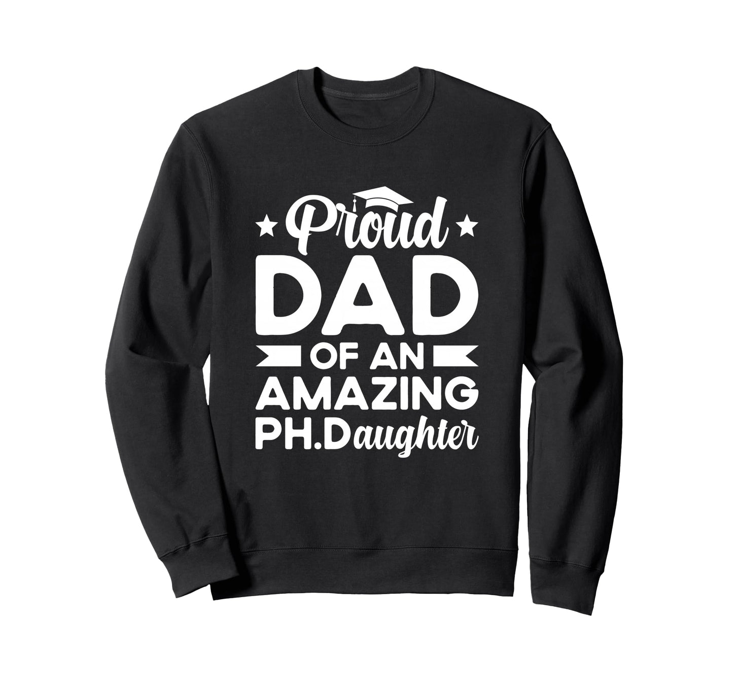 Dad Ph Daughter Phd Graduate Dad Sweatshirt - Minimalist Print Unisex - T-Shirt, Sweatshirt, Hoodie
