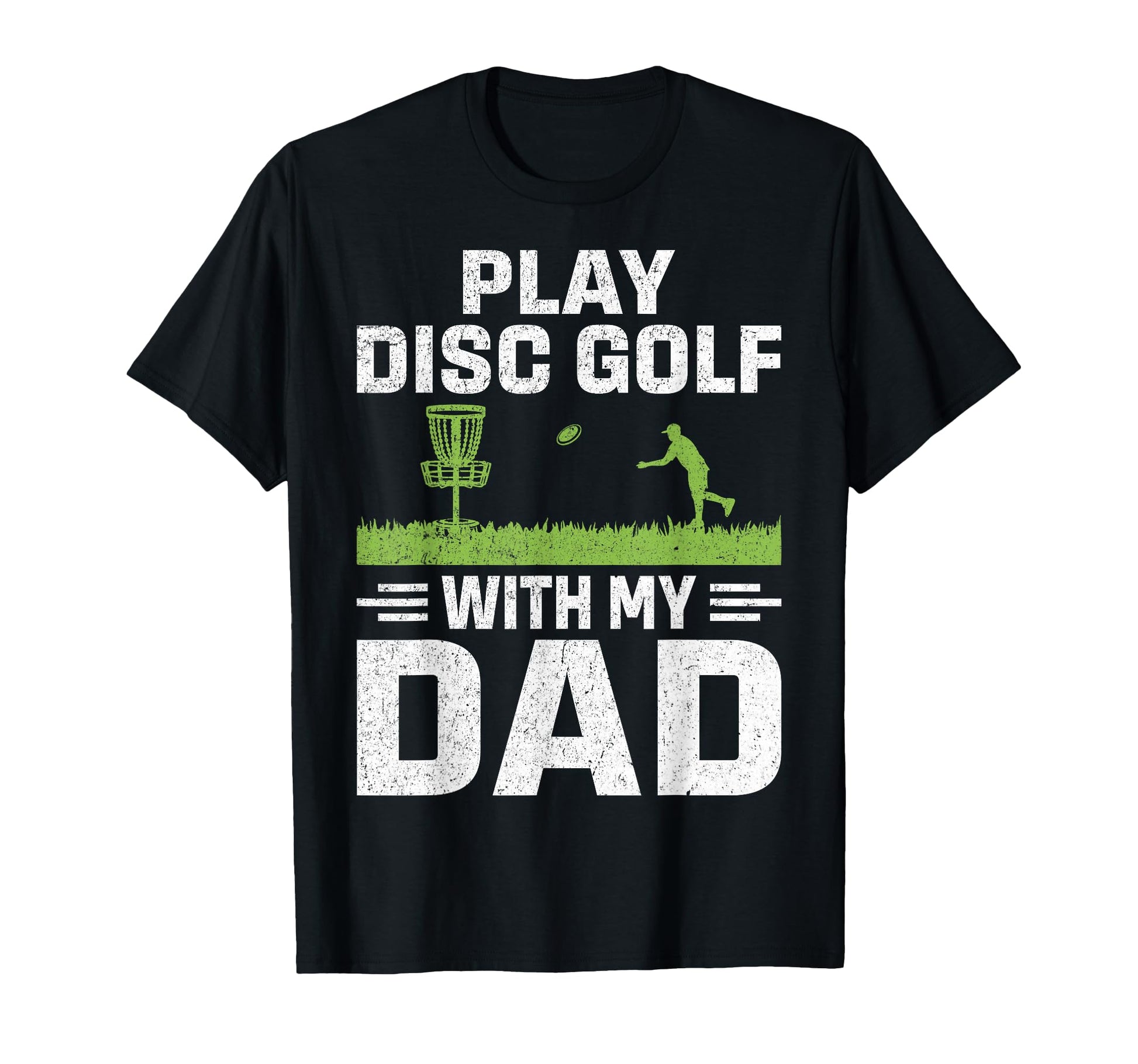 Play Disc Golf My Dad T-Shirt - Casual Everyday Wear Unisex - T-Shirt, Sweatshirt, Hoodie