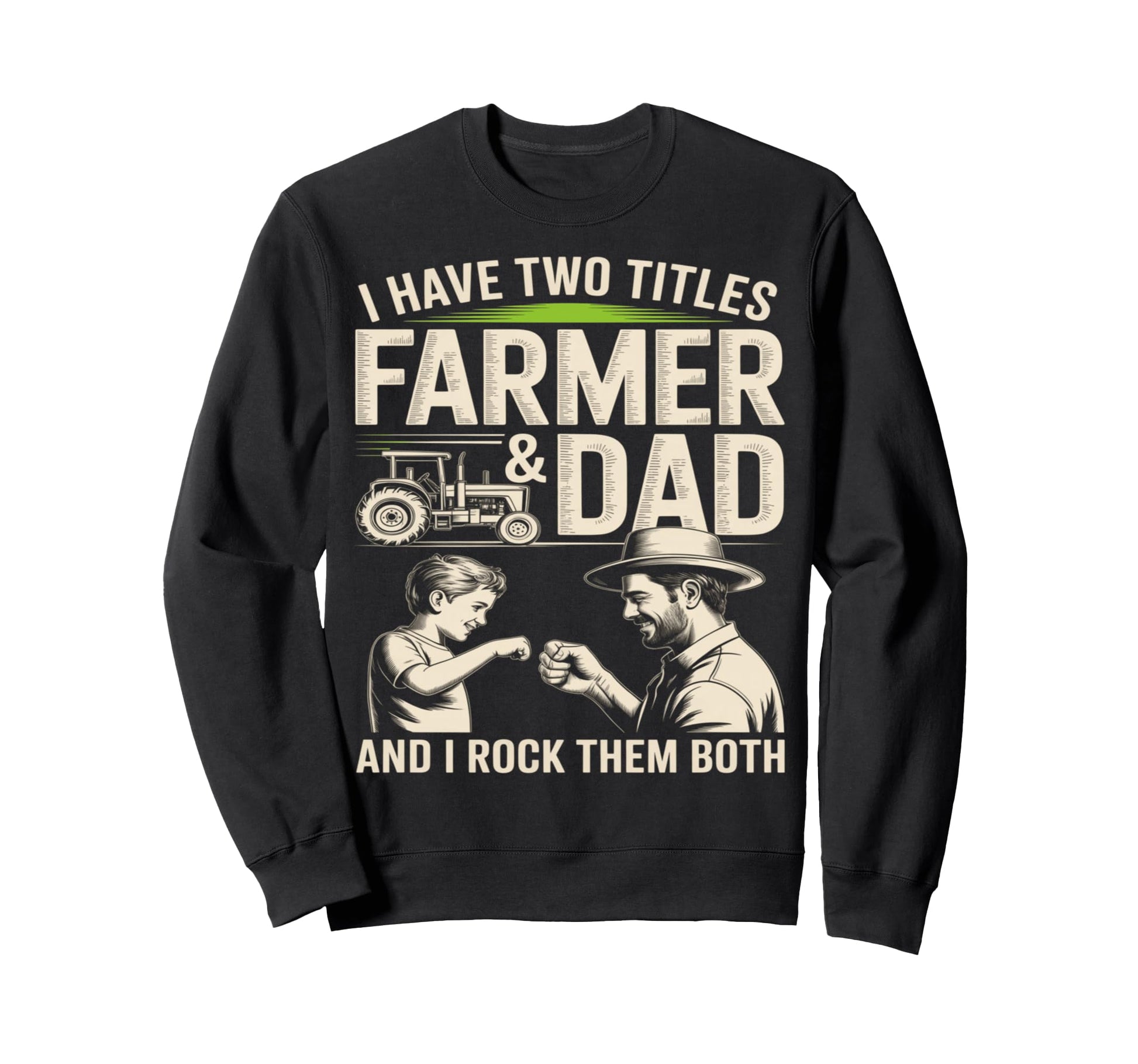 I Have Two Titles Farmer And Dad Sweatshirt - Fun Novelty Design Men Women - T-Shirt, Sweatshirt, Hoodie
