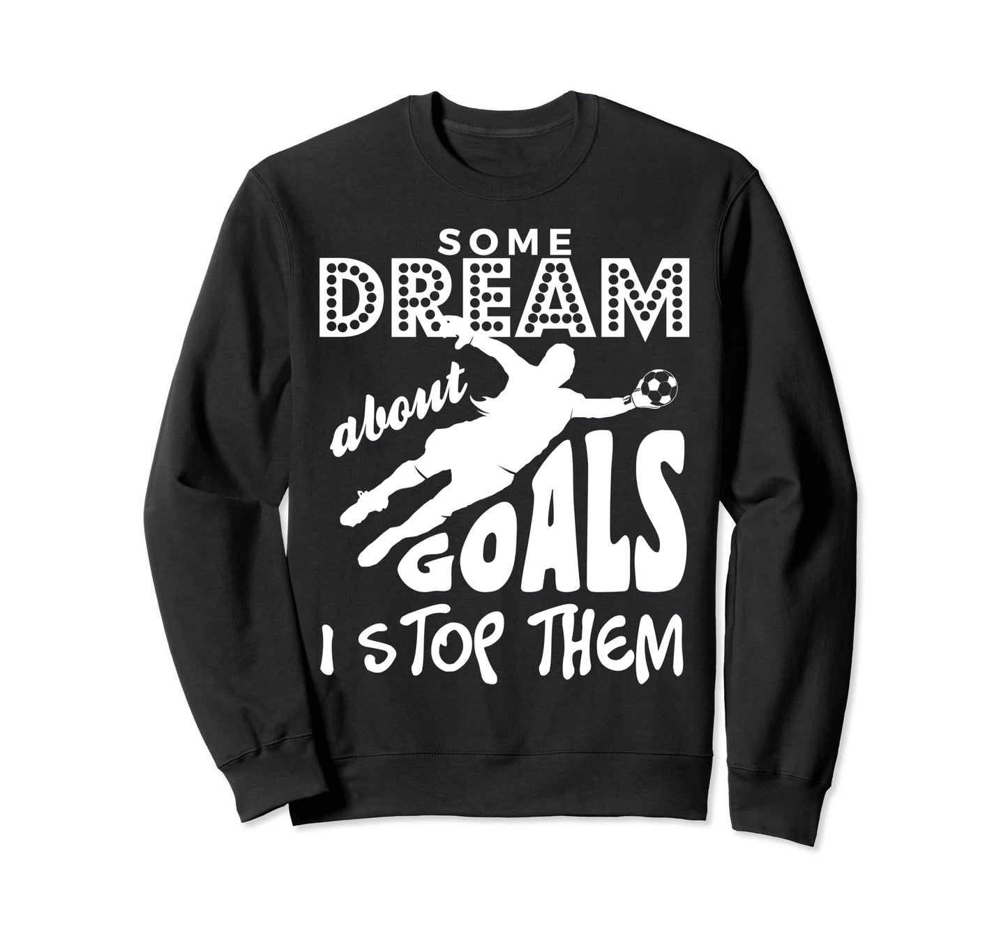 Soccer Goalie Goalkeepers Sweatshirt - Streetwear Style for Adults - T-Shirt, Sweatshirt, Hoodie