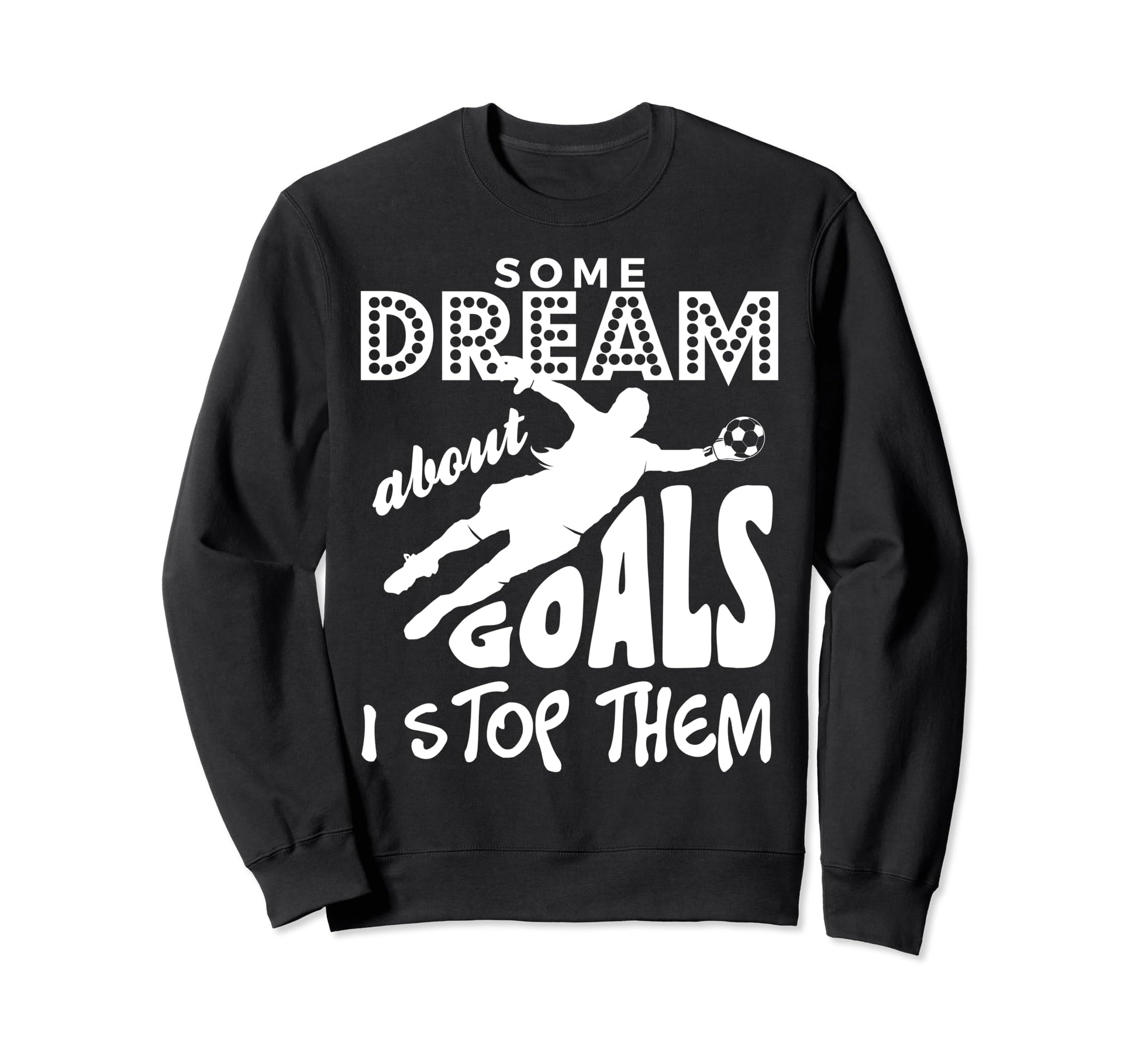 Soccer Goalie Goalkeepers Sweatshirt - Streetwear Style for Adults - T-Shirt, Sweatshirt, Hoodie