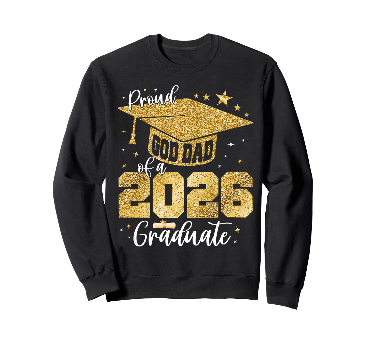 Proud God Dad Class 2026 Graduate Sweatshirt - Trendy Graphic Men Women - T-Shirt, Sweatshirt, Hoodie