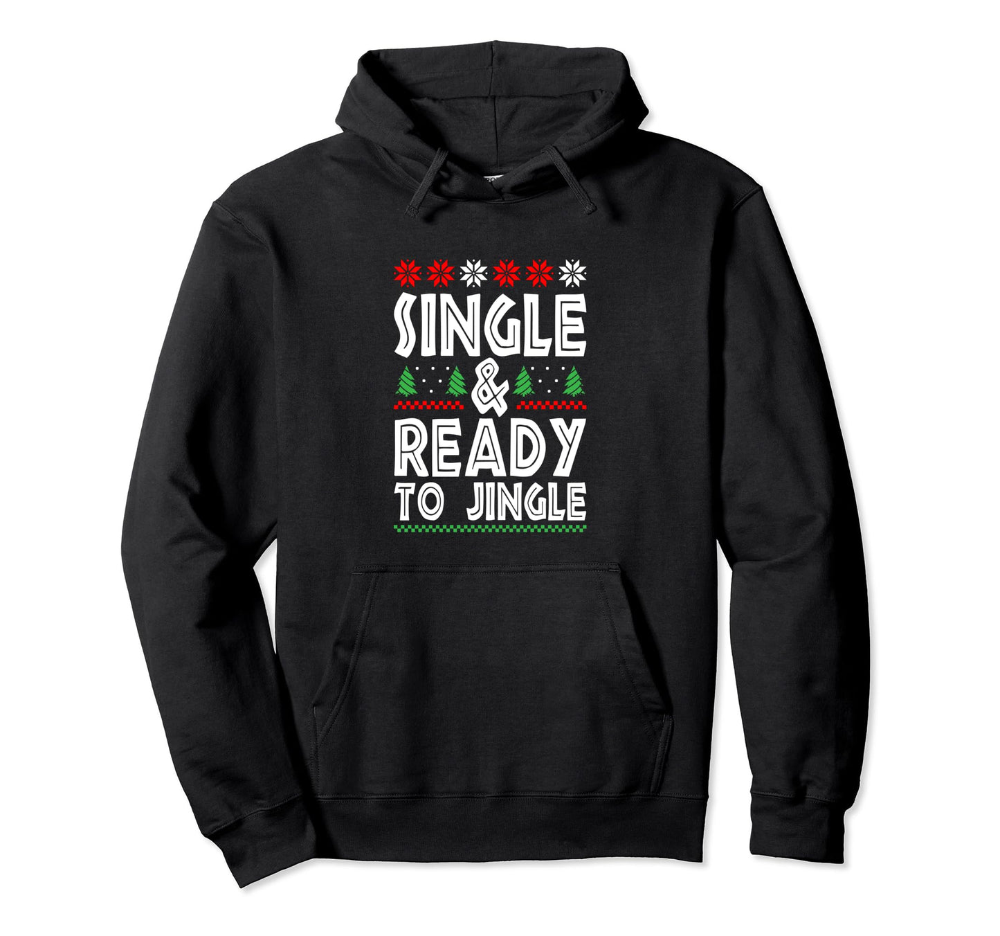 Single And Ready To Jingle Happy Holidays Hoodie - Novelty Apparel Unisex - T-Shirt, Sweatshirt, Hoodie