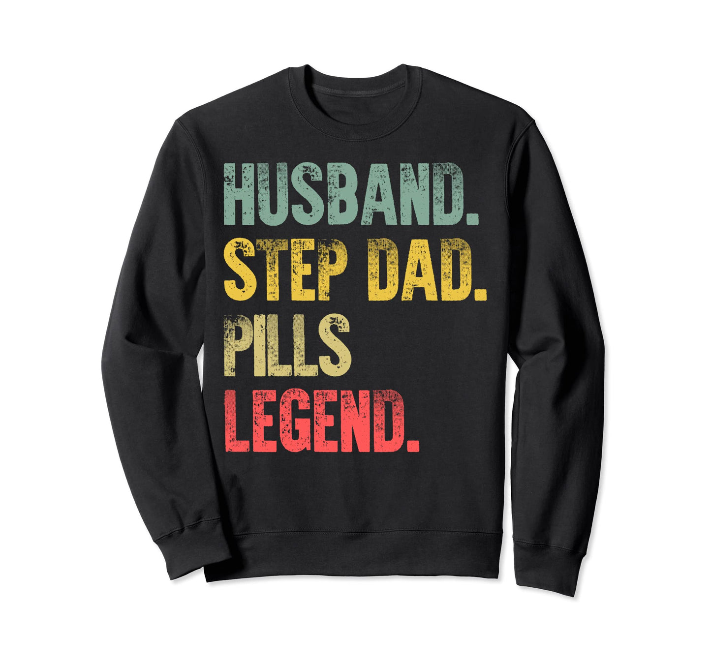 Funny Husband Step Dad Pills Legend Gift Sweatshirt - Graphic Print Unisex - T-Shirt, Sweatshirt, Hoodie