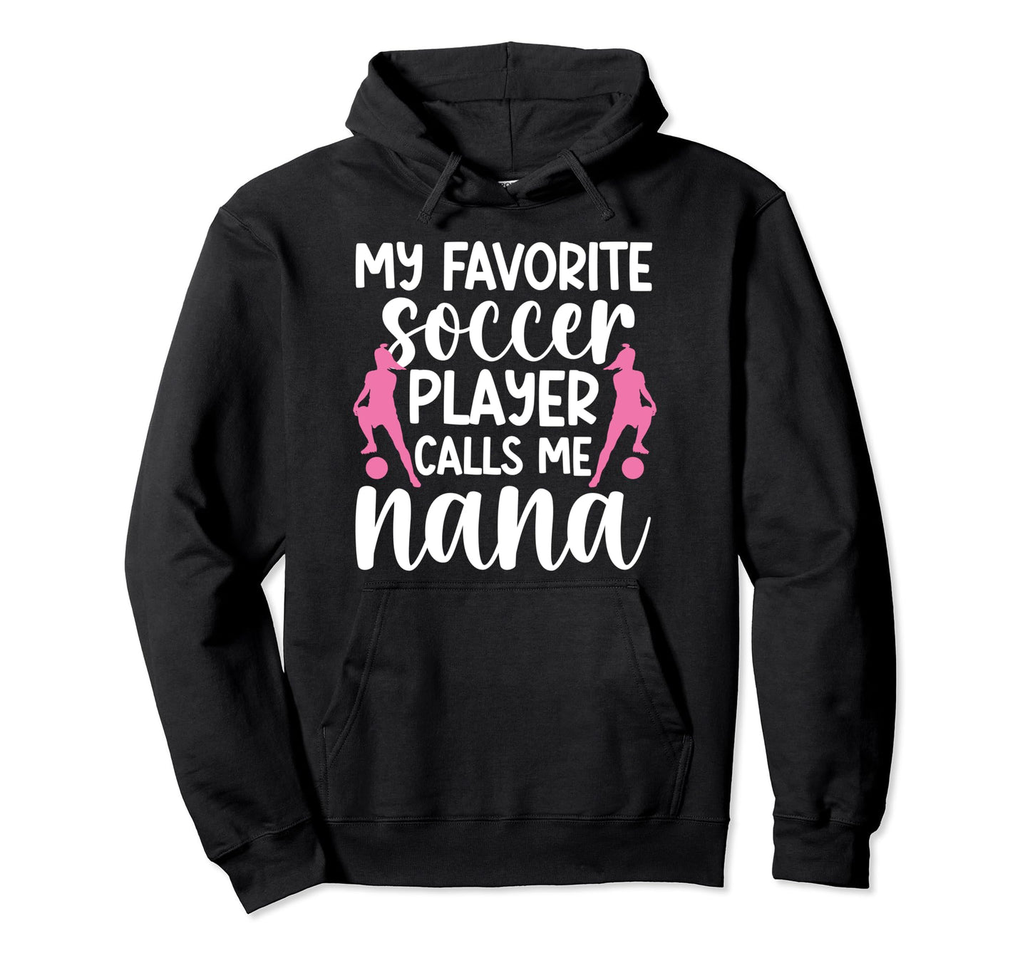 My Favorite Soccer Player Nana Soccer Hoodie - Custom Art Print for Adults - T-Shirt, Sweatshirt, Hoodie