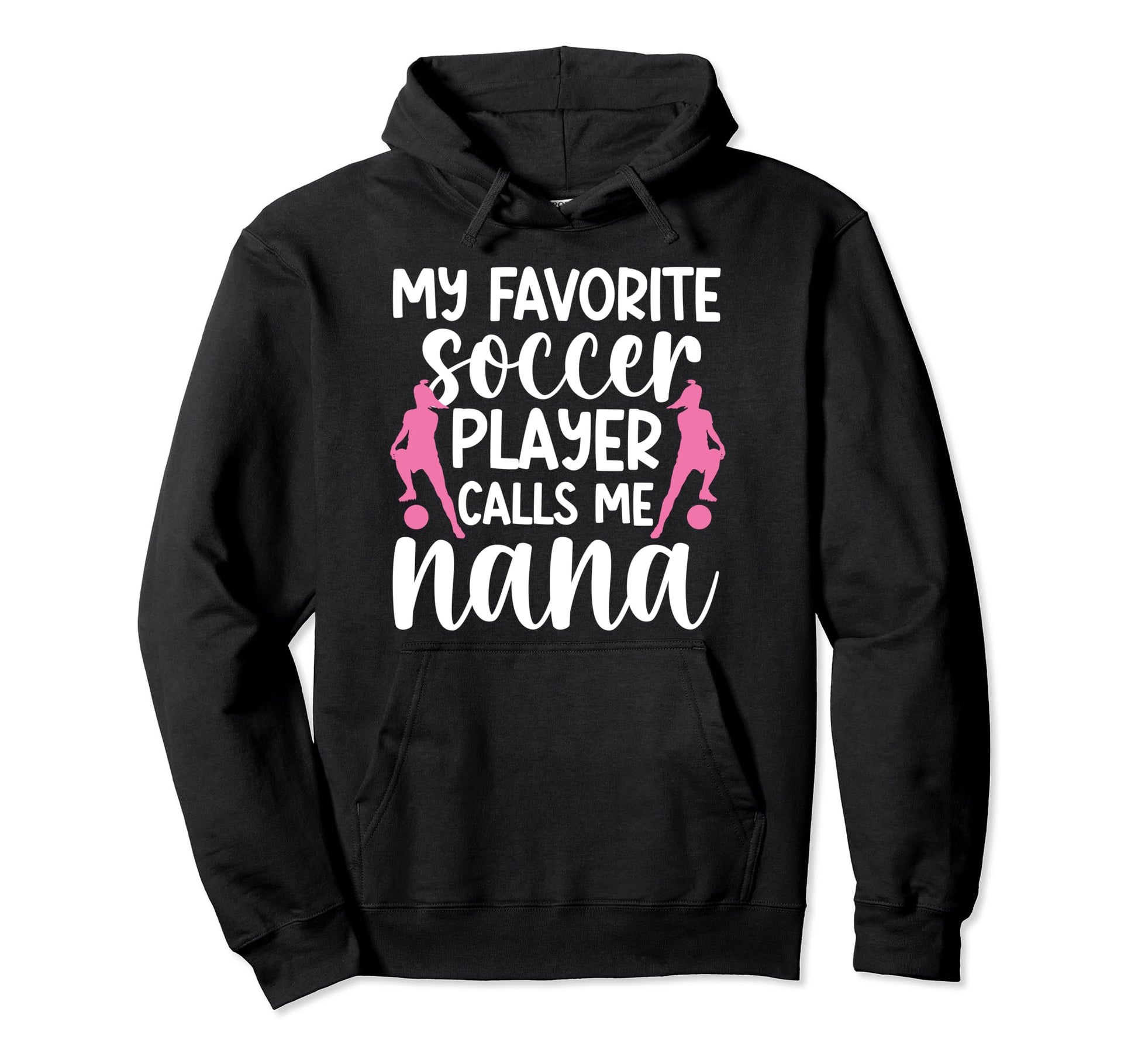 My Favorite Soccer Player Nana Soccer Hoodie - Custom Art Print for Adults - T-Shirt, Sweatshirt, Hoodie