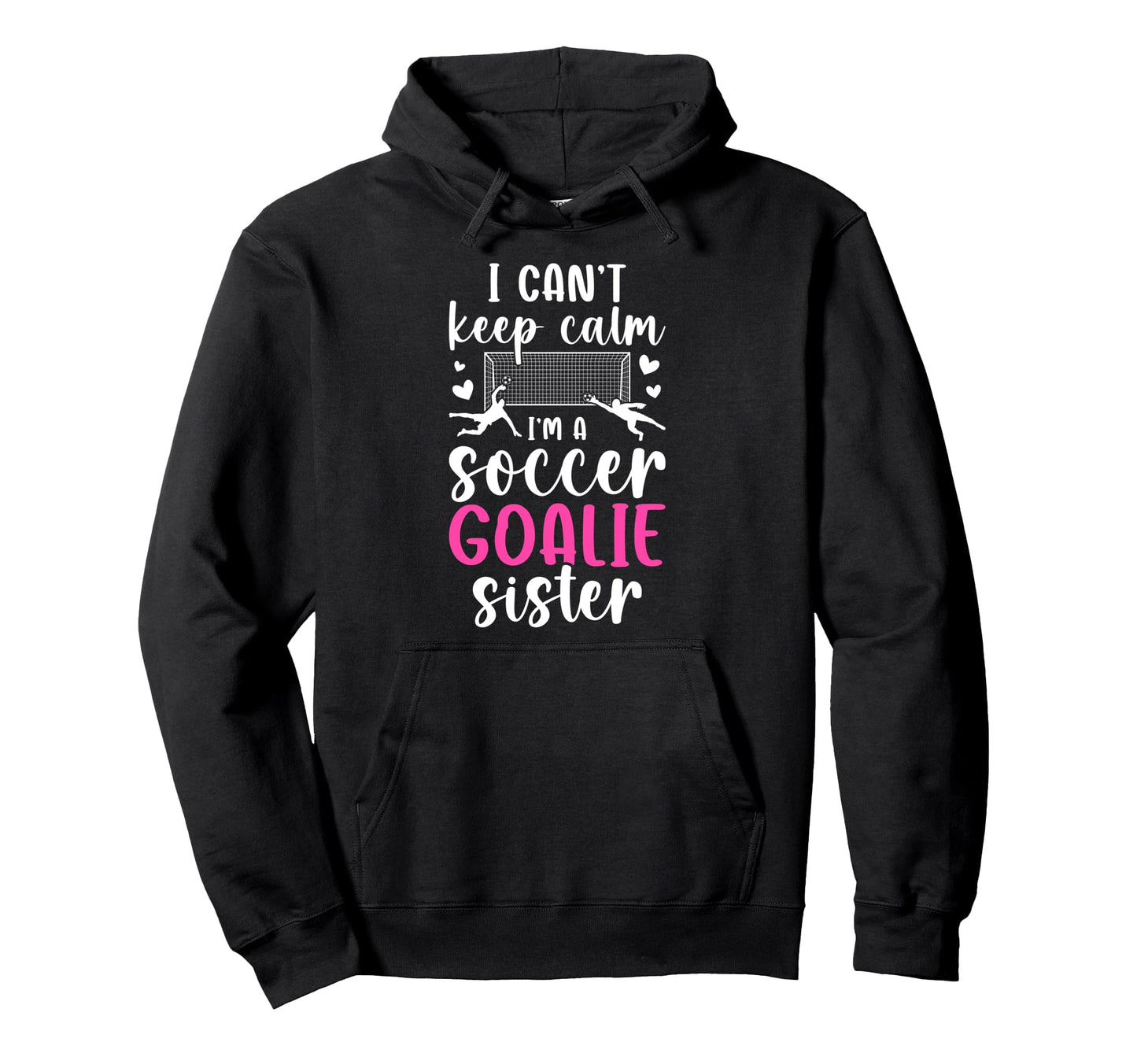 Im Soccer Goalie Sister Soccer Keeper Hoodie - Custom Art Print Men Women - T-Shirt, Sweatshirt, Hoodie