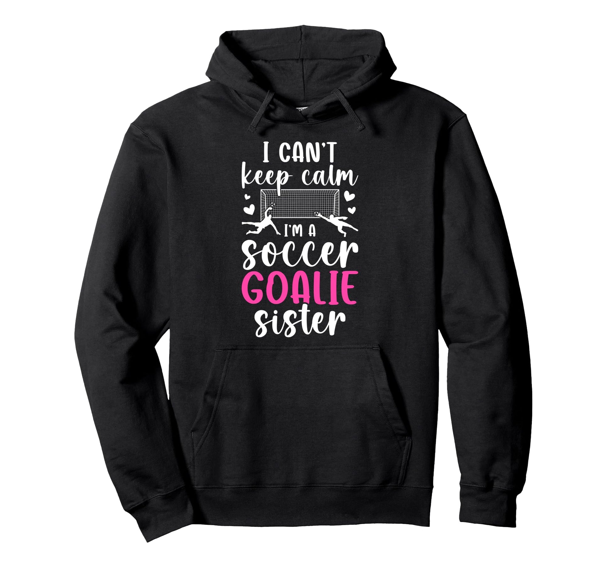 Im Soccer Goalie Sister Soccer Keeper Hoodie - Custom Art Print Men Women - T-Shirt, Sweatshirt, Hoodie