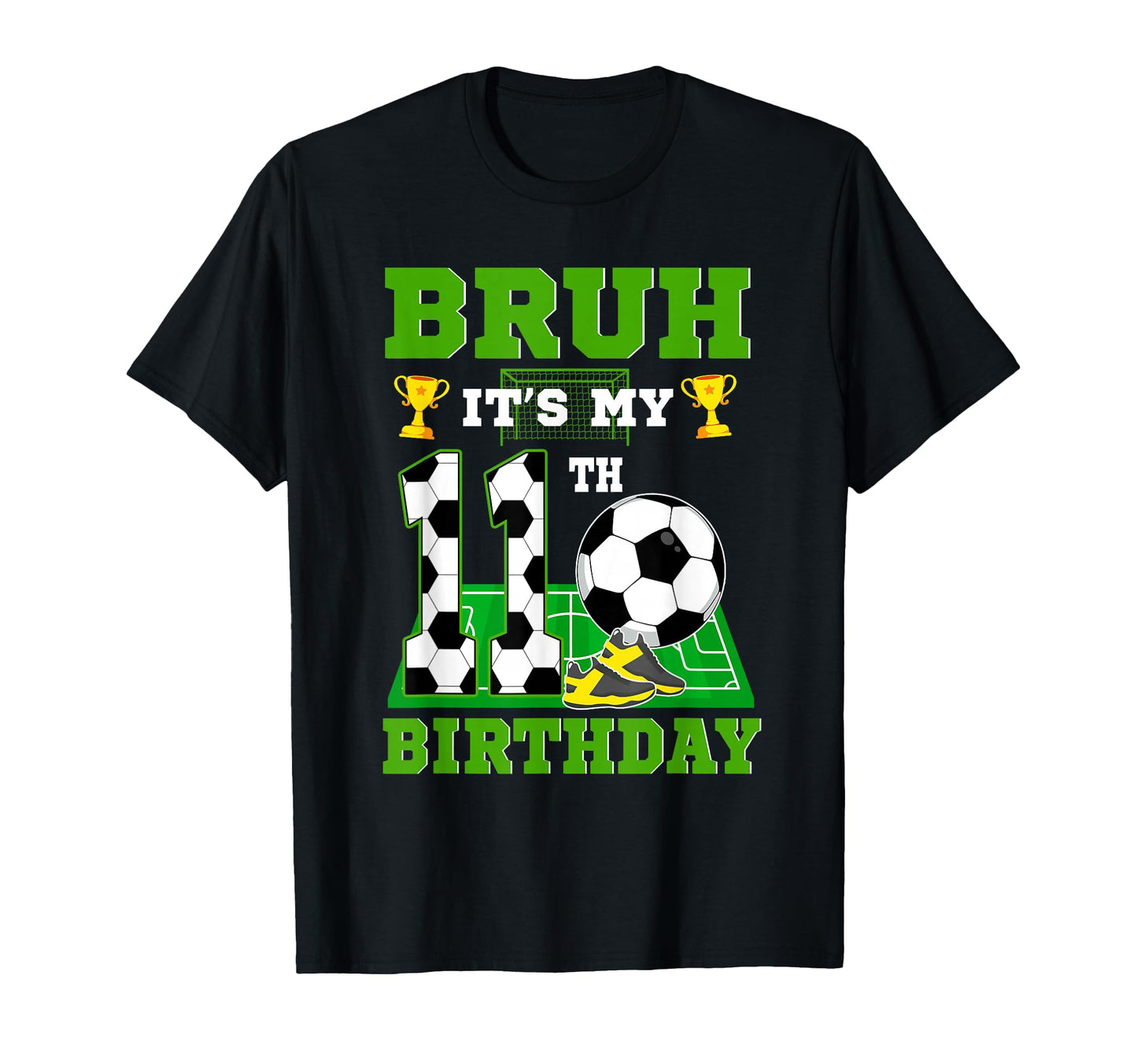 Bruh Its My 11Th Birthday Soccer Theme T-Shirt - Aesthetic Graphic Unisex - T-Shirt, Sweatshirt, Hoodie