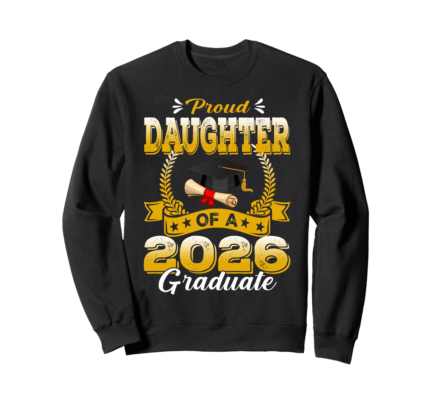 Proud Daughter 2026 Graduate Senior 2026 Sweatshirt - Graphic Print Unisex - T-Shirt, Sweatshirt, Hoodie