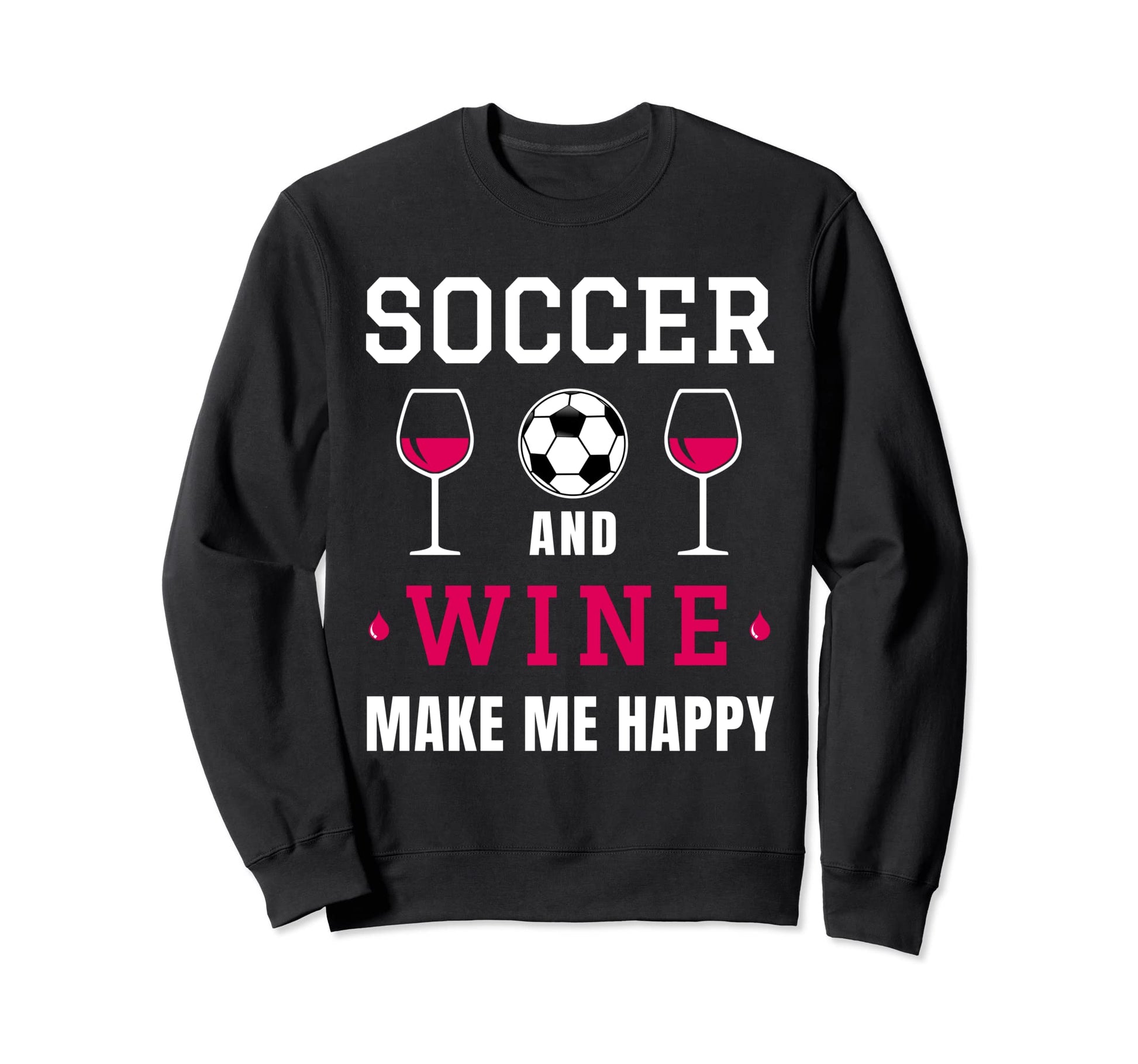 Soccer And Wine Happy Soccer Sweatshirt - Aesthetic Graphic Men Women - T-Shirt, Sweatshirt, Hoodie