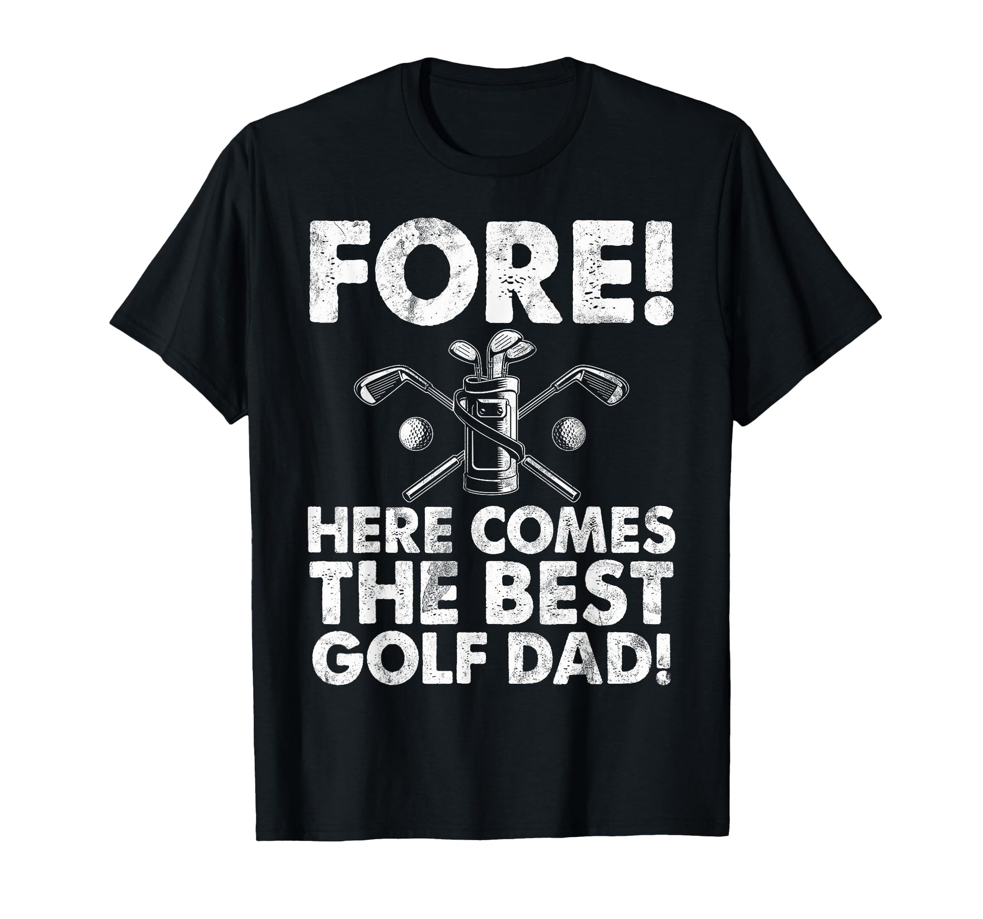 Fore Here Comes Best Golf Dad T-Shirt - Fun Novelty Design for Adults - T-Shirt, Sweatshirt, Hoodie