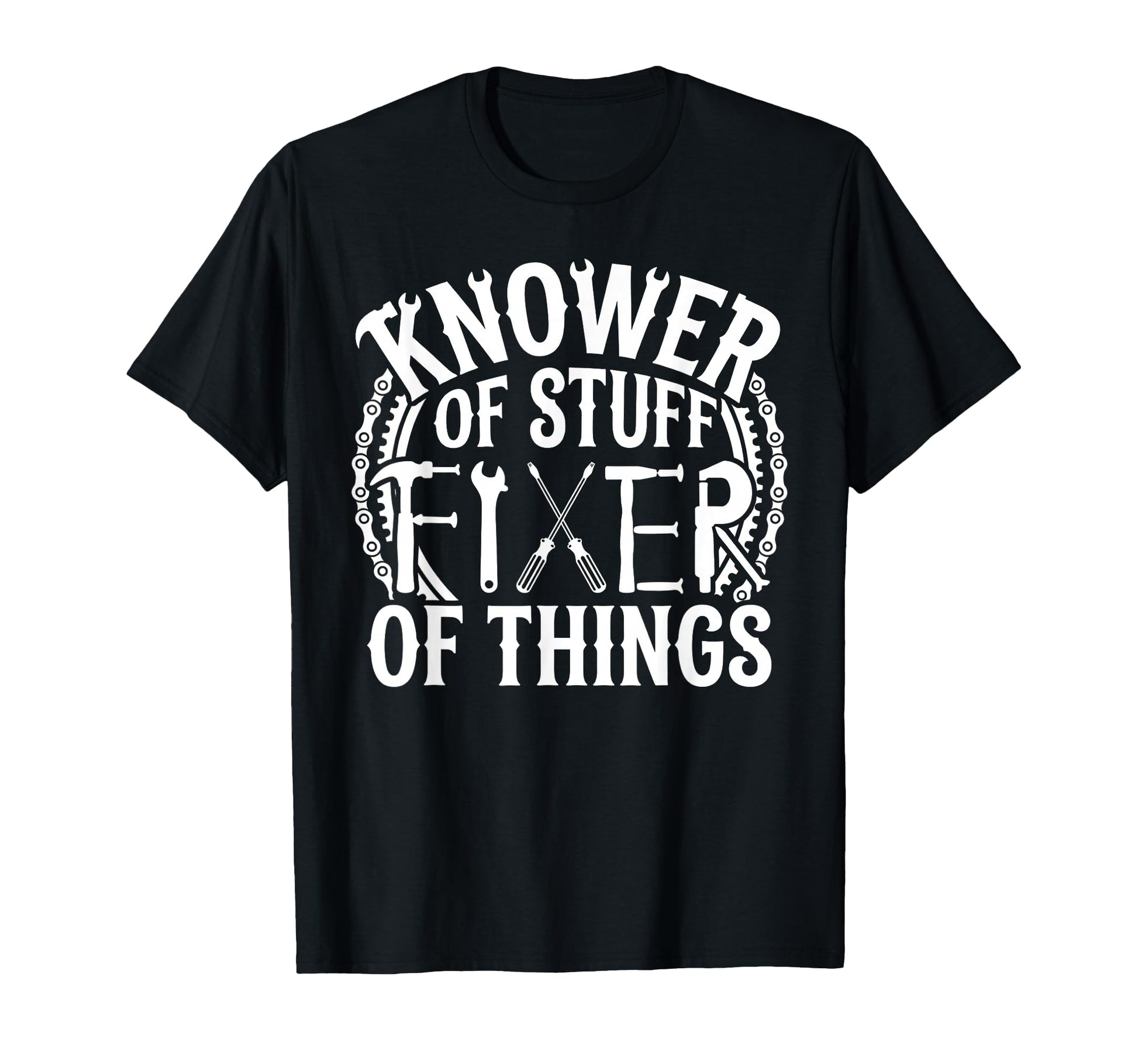 Knower Stuff Fixer Things Handyman Dad T-Shirt - Fun Novelty Design Unisex - T-Shirt, Sweatshirt, Hoodie