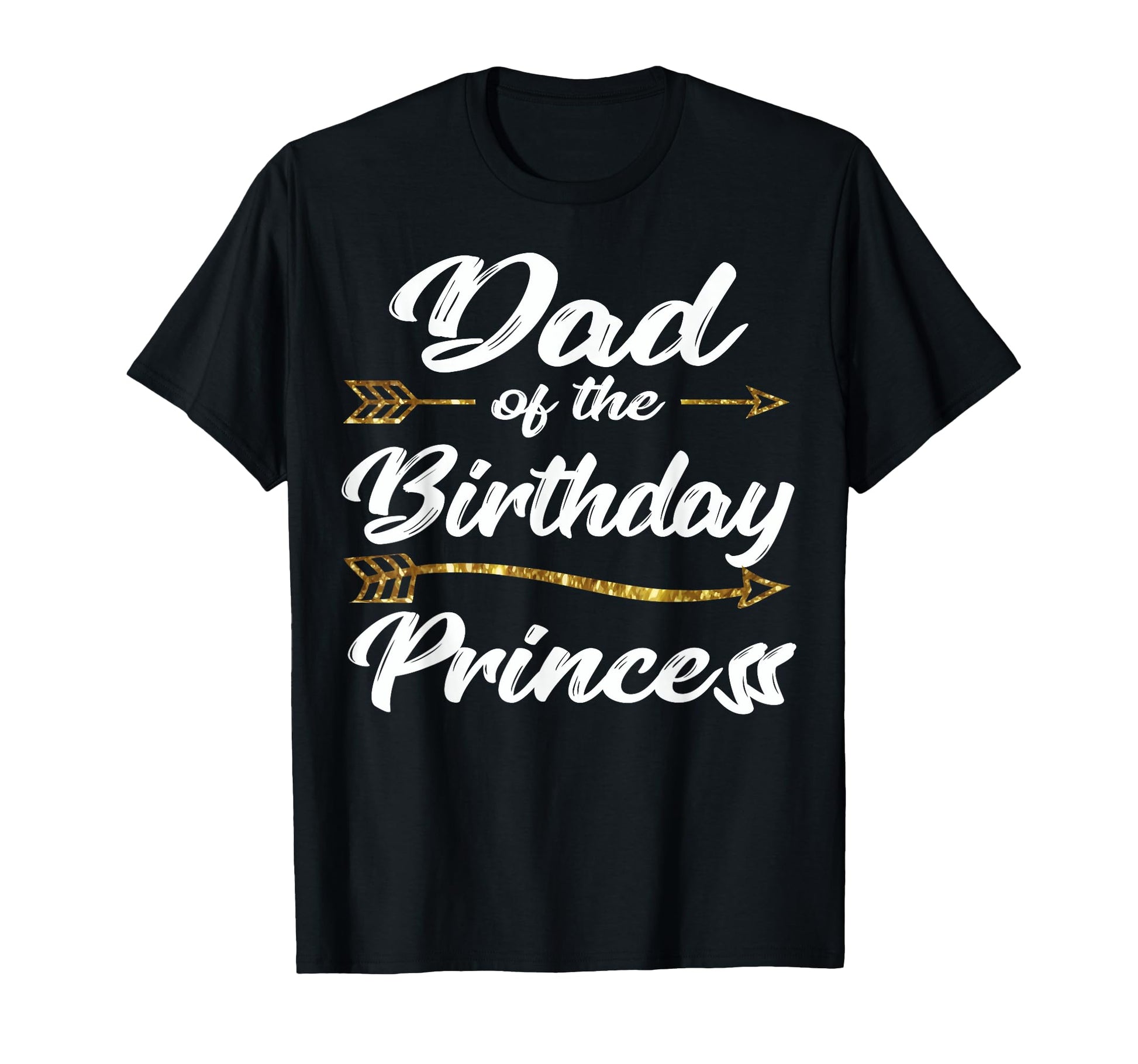 Dad Birthday Princess Father Daddy T-Shirt - Novelty Apparel for Adults - T-Shirt, Sweatshirt, Hoodie