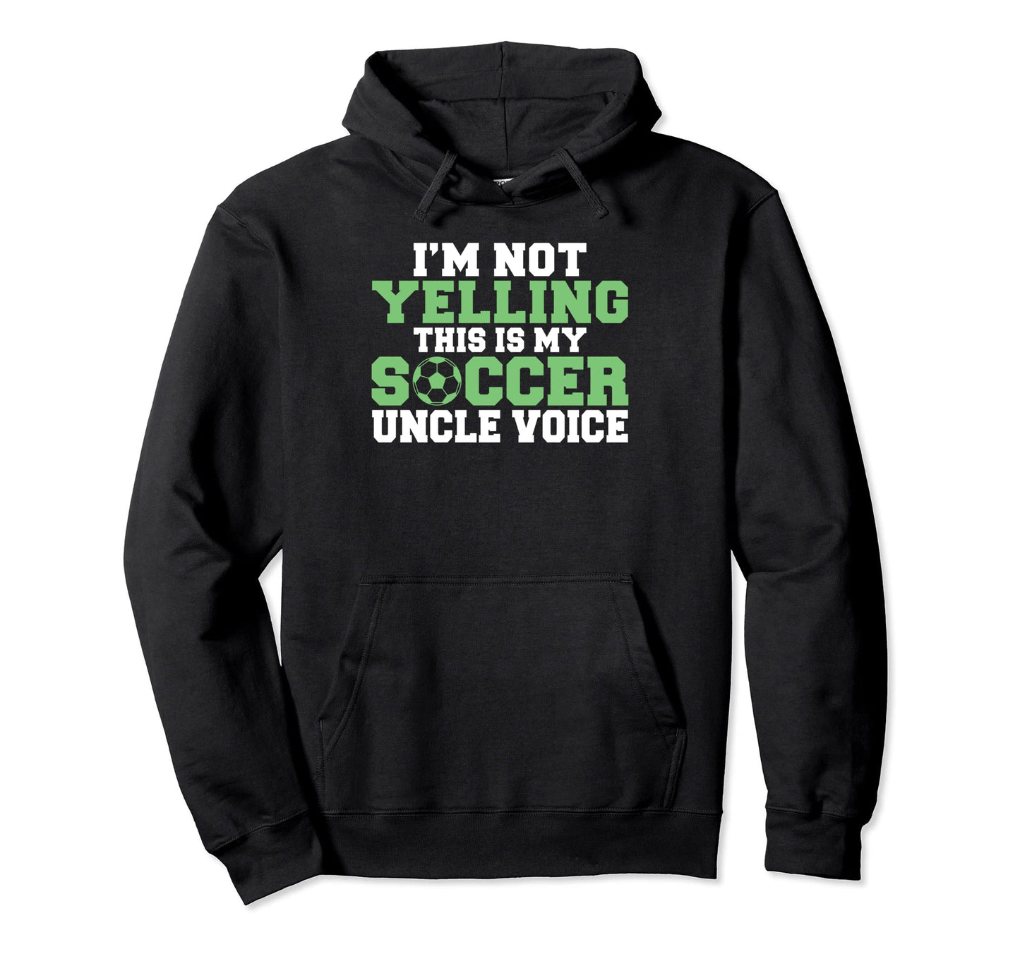 Im Not Yelling This Is My Soccer Uncle Hoodie - Streetwear Style Men Women - T-Shirt, Sweatshirt, Hoodie
