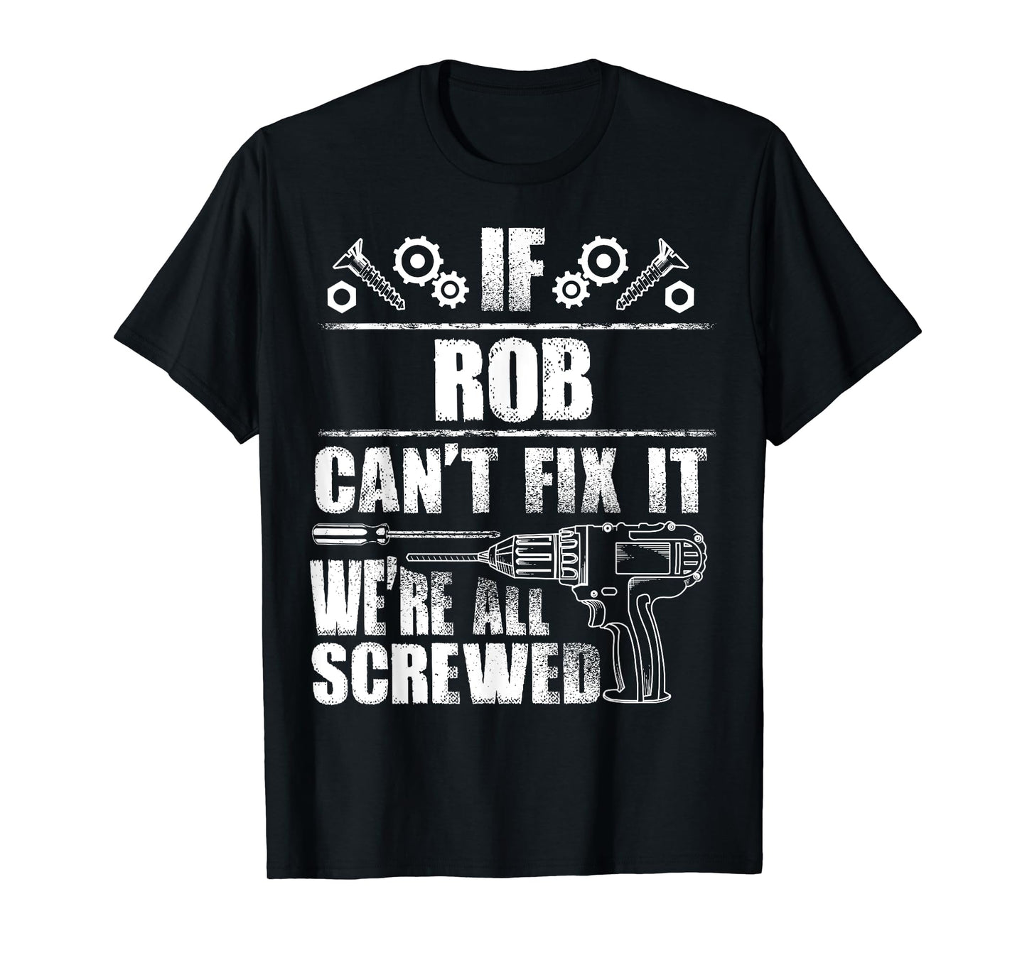 Rob Gift Name Fix It Funny Birthday T-Shirt - Fun Novelty Design Men Women - T-Shirt, Sweatshirt, Hoodie