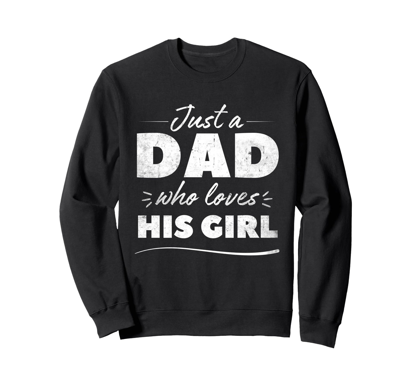 Just Dad Who Loves His Fathers Day Sweatshirt - Trendy Graphic for Adults - T-Shirt, Sweatshirt, Hoodie