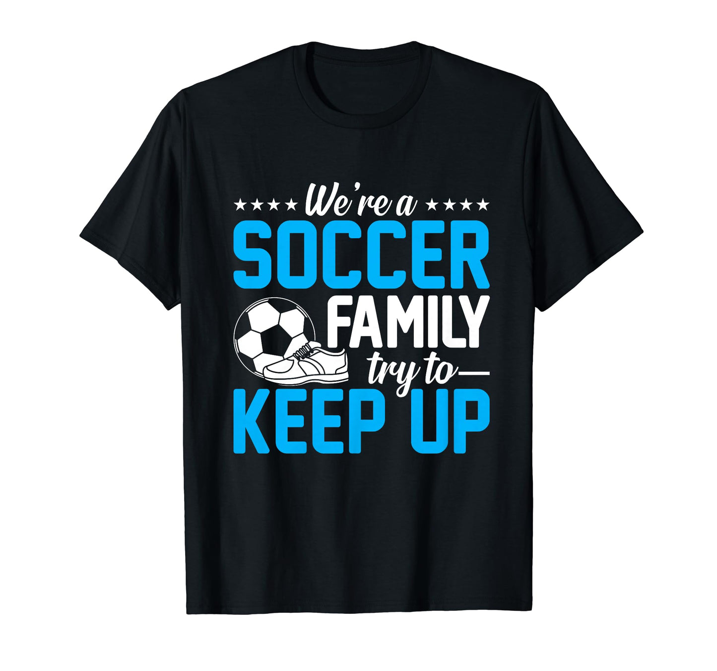 Soccer Were Soccer Family Try To Keep T-Shirt - Fun Novelty Design Unisex - T-Shirt, Sweatshirt, Hoodie