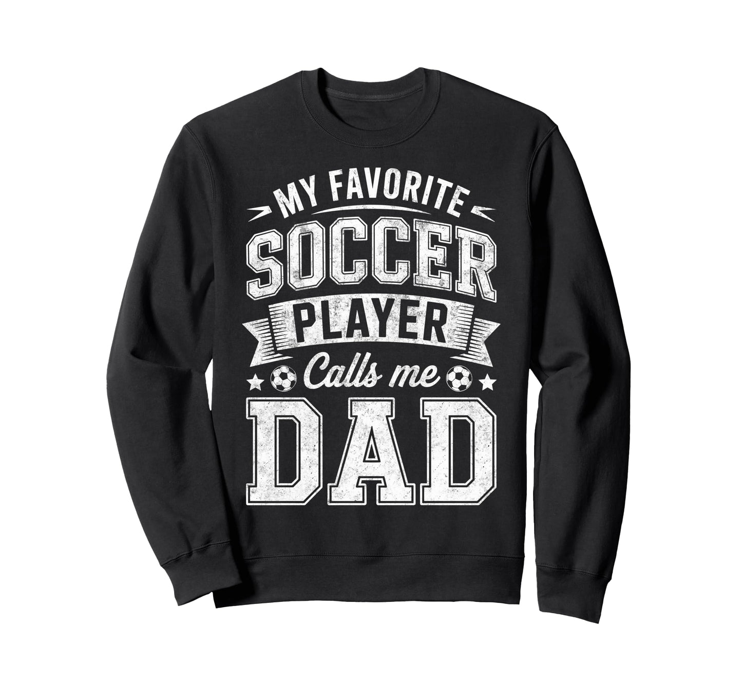 My Favorite Soccer Player Calls Me Dad Sweatshirt - Trendy Graphic Unisex - T-Shirt, Sweatshirt, Hoodie