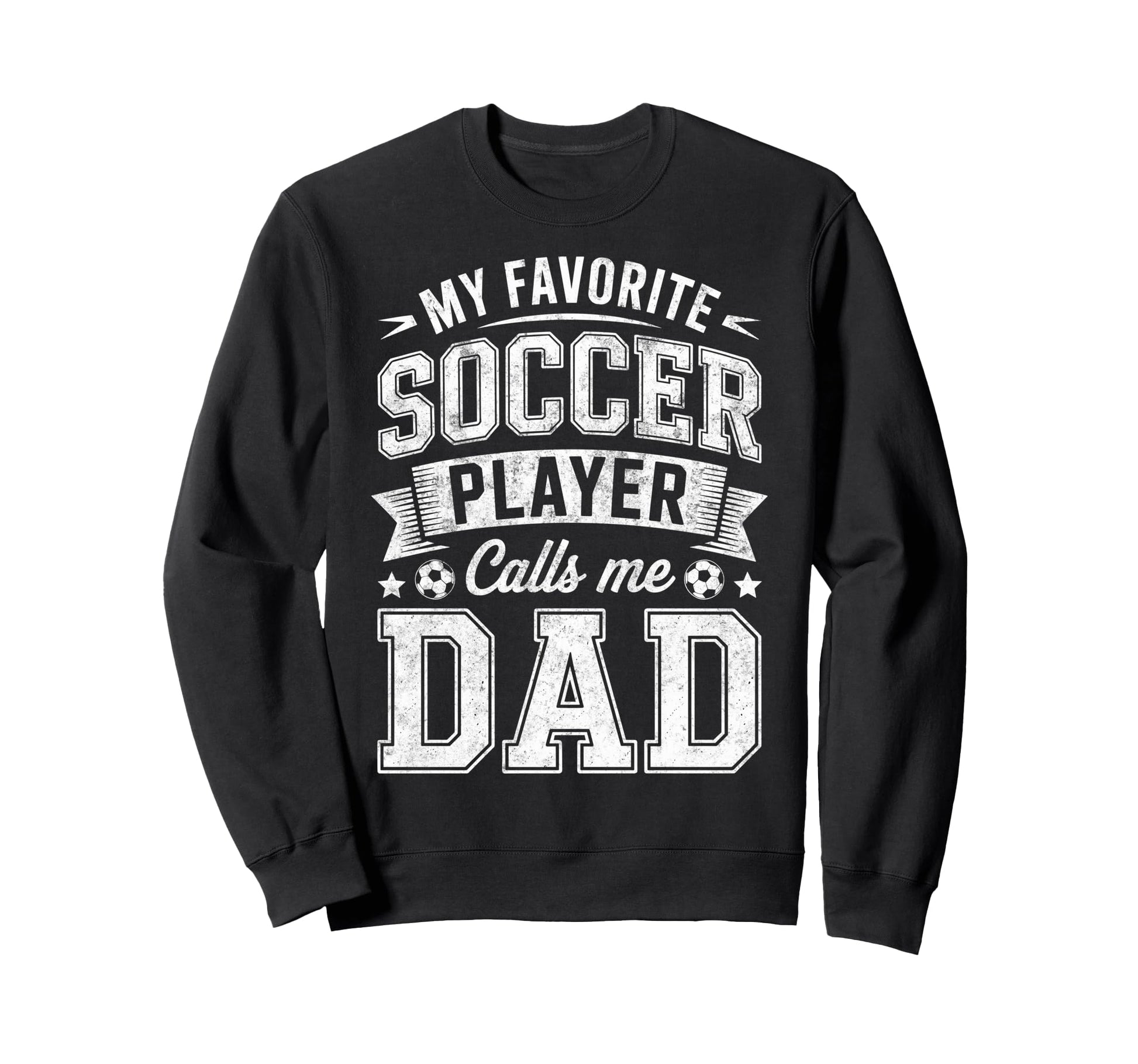 My Favorite Soccer Player Calls Me Dad Sweatshirt - Trendy Graphic Unisex - T-Shirt, Sweatshirt, Hoodie