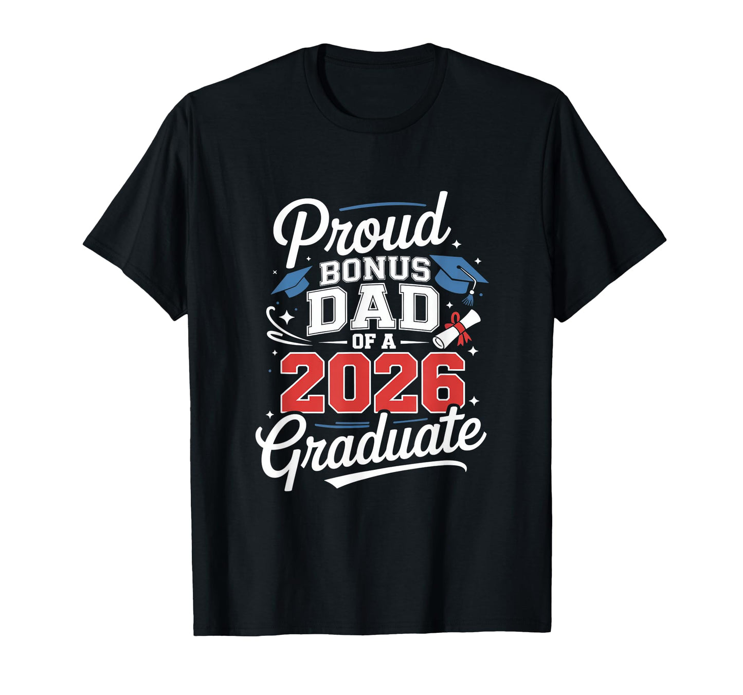 Proud Bonus Dad 2026 Graduate T-Shirt - Graphic Print for Adults - T-Shirt, Sweatshirt, Hoodie