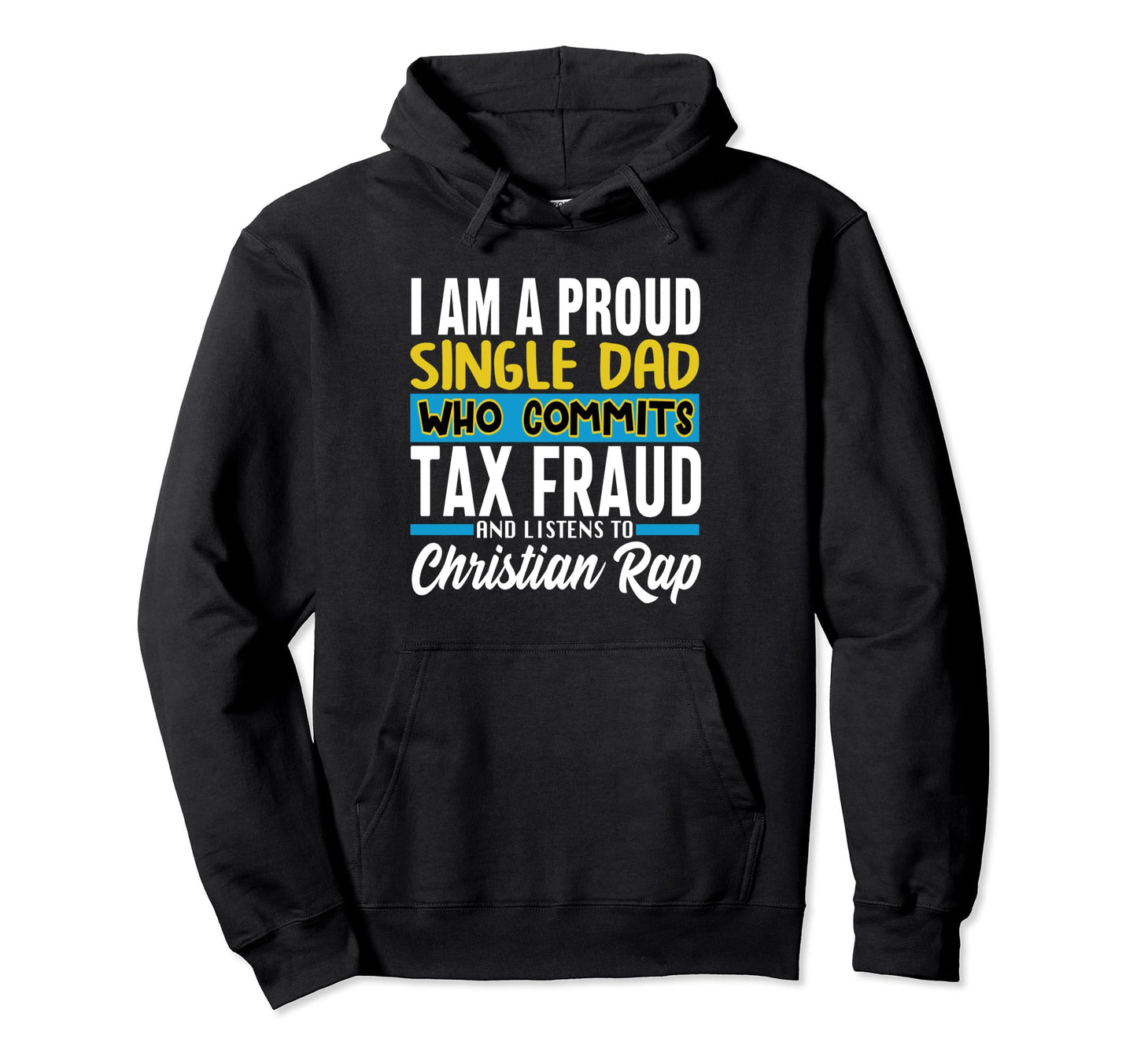 Single Dad Who Commits Tax Fraud And Hoodie - Streetwear Style for Adults - T-Shirt, Sweatshirt, Hoodie