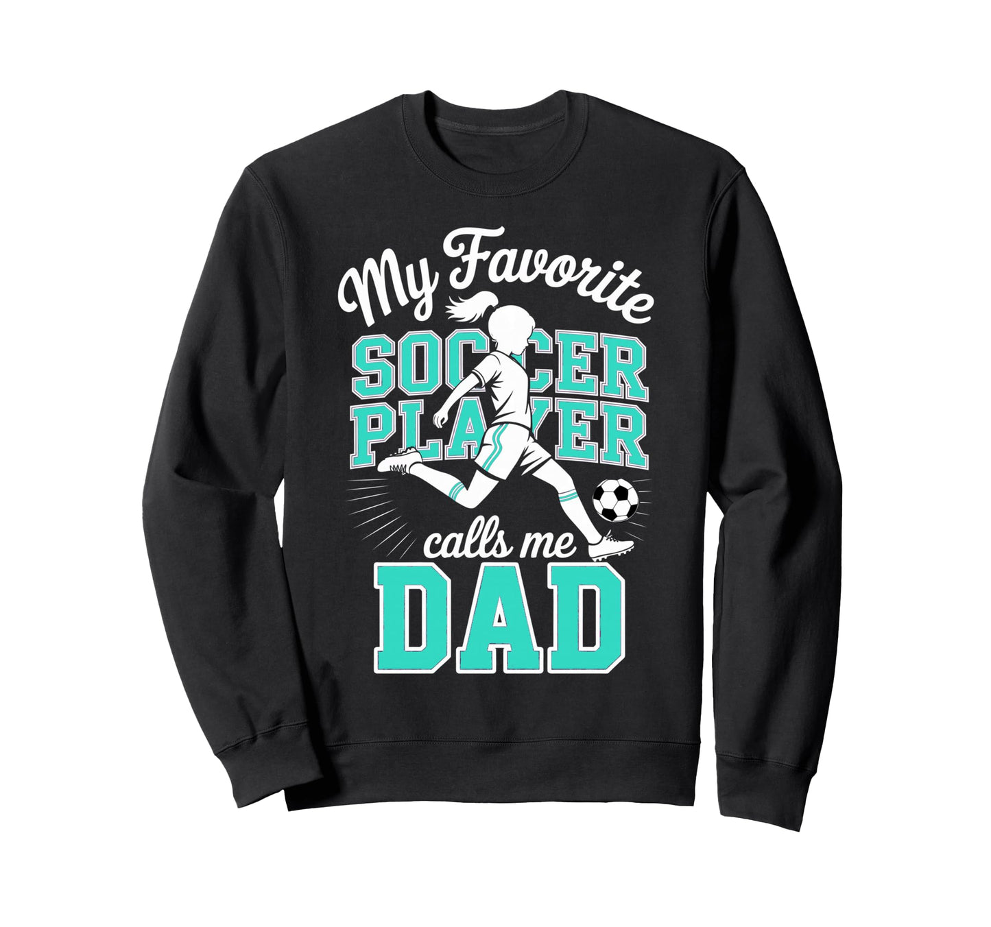 Soccer Dad Favorite Soccer Player Calls Sweatshirt - Unique Graphic Unisex - T-Shirt, Sweatshirt, Hoodie