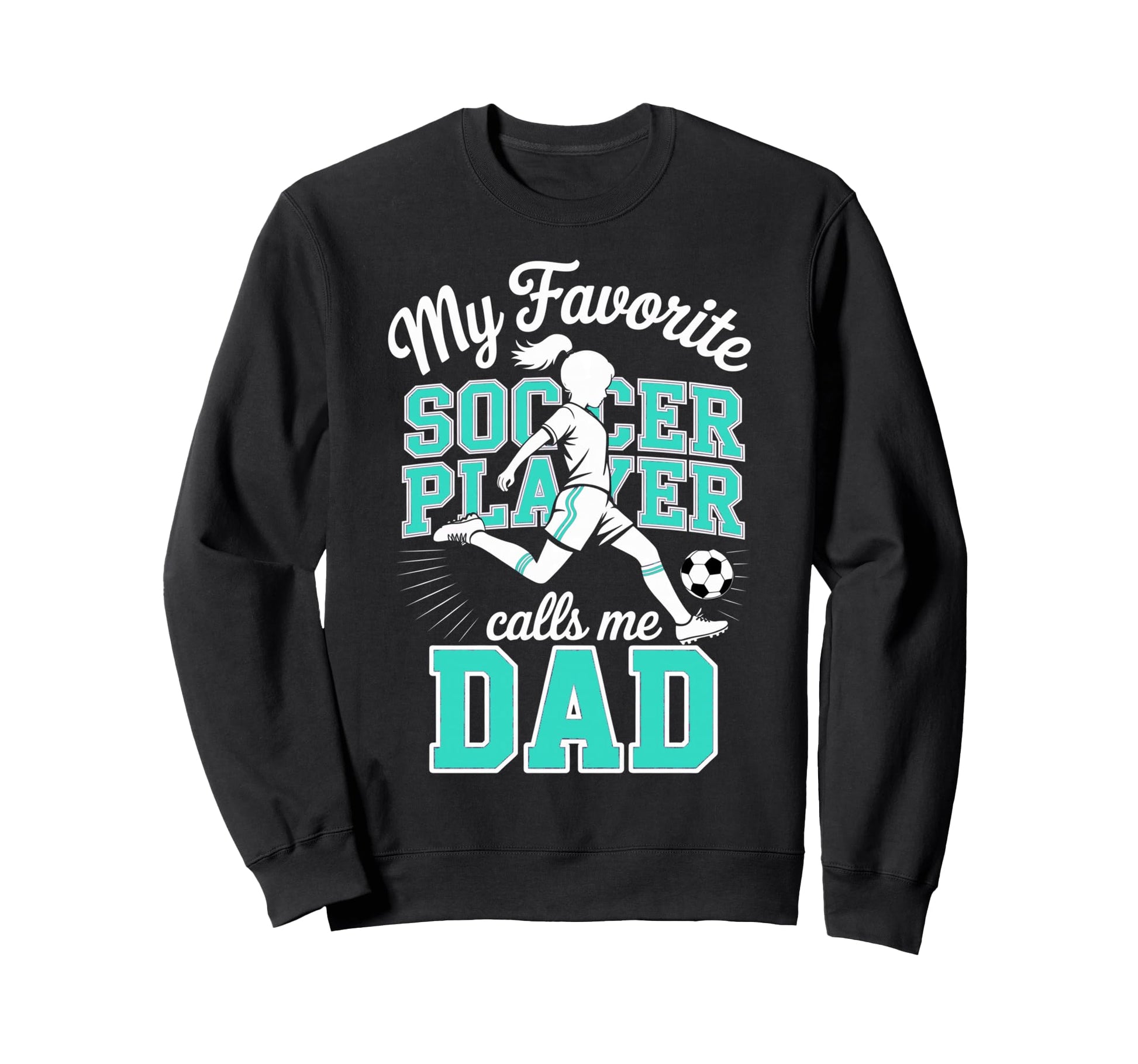 Soccer Dad Favorite Soccer Player Calls Sweatshirt - Unique Graphic Unisex - T-Shirt, Sweatshirt, Hoodie