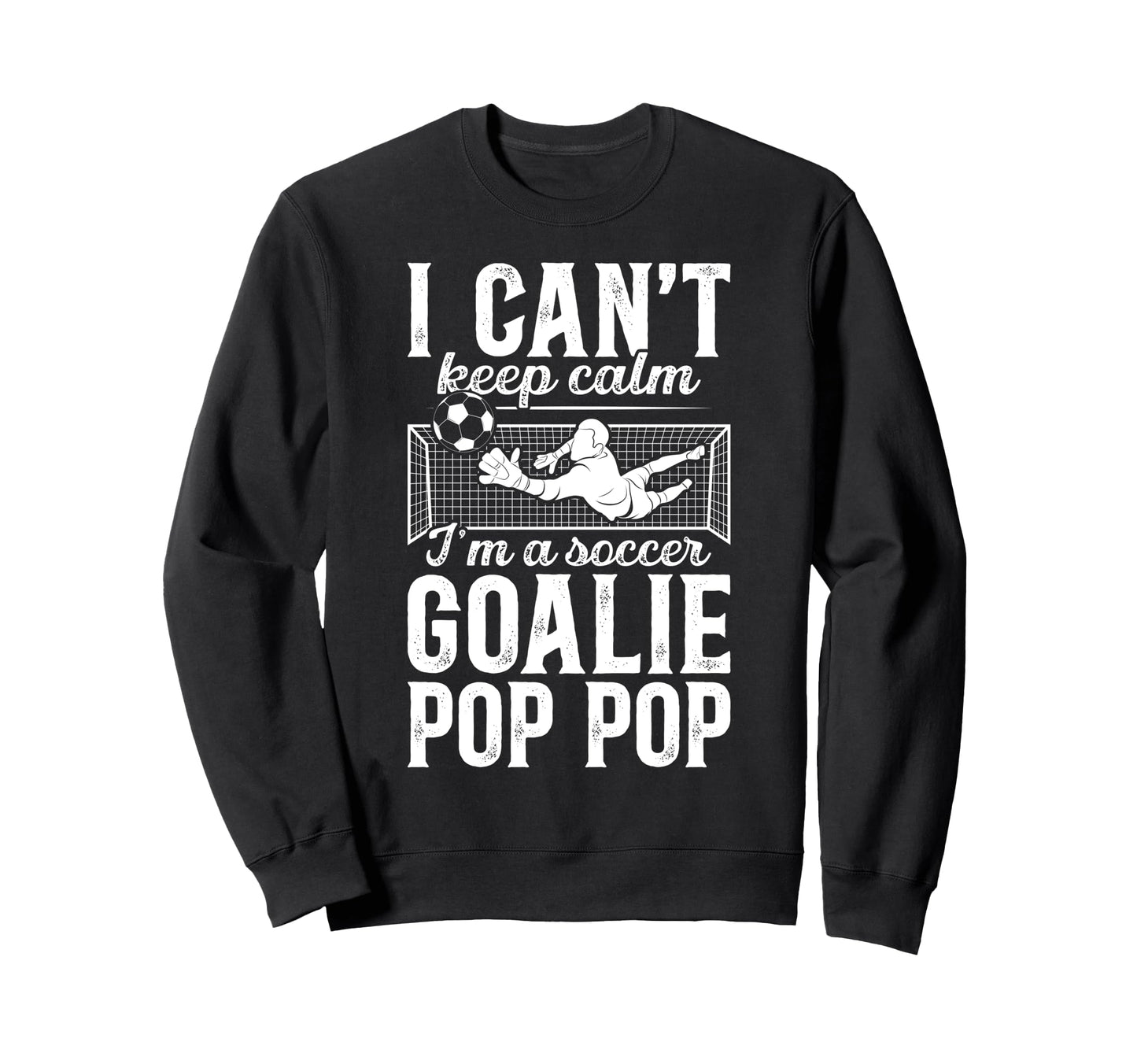 Im Soccer Goalie Pop Pop Soccer Sweatshirt - Graphic Print for Adults - T-Shirt, Sweatshirt, Hoodie