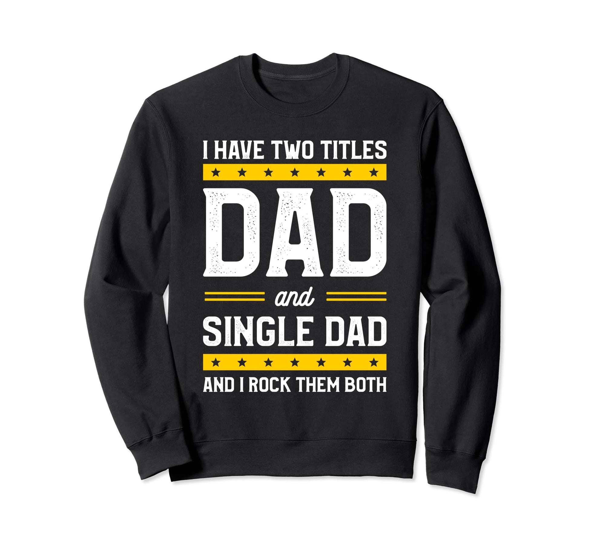 Single Dad Single Parent Father Sweatshirt - Graphic Print for Adults - T-Shirt, Sweatshirt, Hoodie