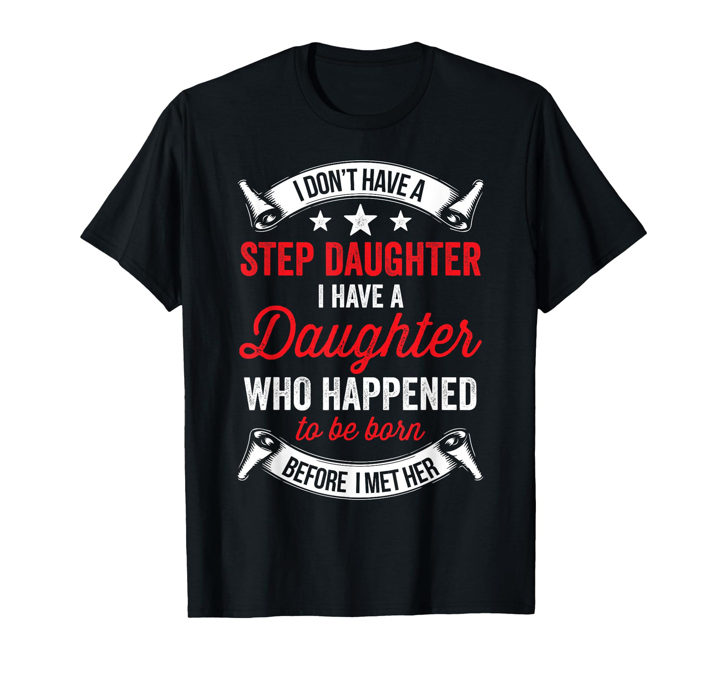 I Dont Have Stepdaughter Funny Step Dad T-Shirt - Unique Graphic Men Women - T-Shirt, Sweatshirt, Hoodie