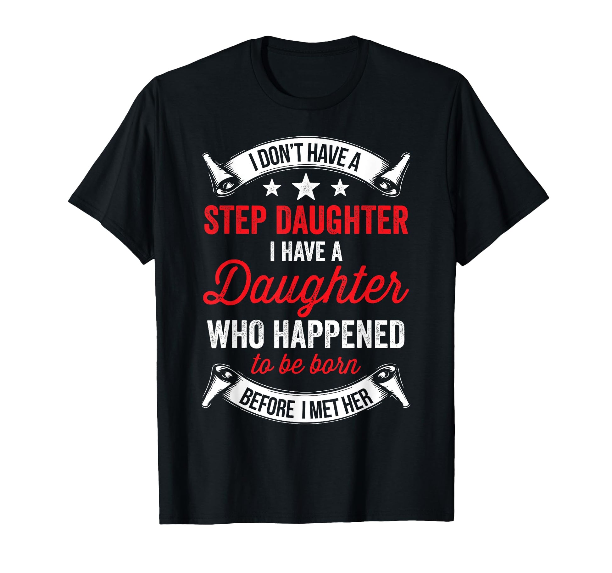 I Dont Have Stepdaughter Funny Step Dad T-Shirt - Unique Graphic Men Women - T-Shirt, Sweatshirt, Hoodie