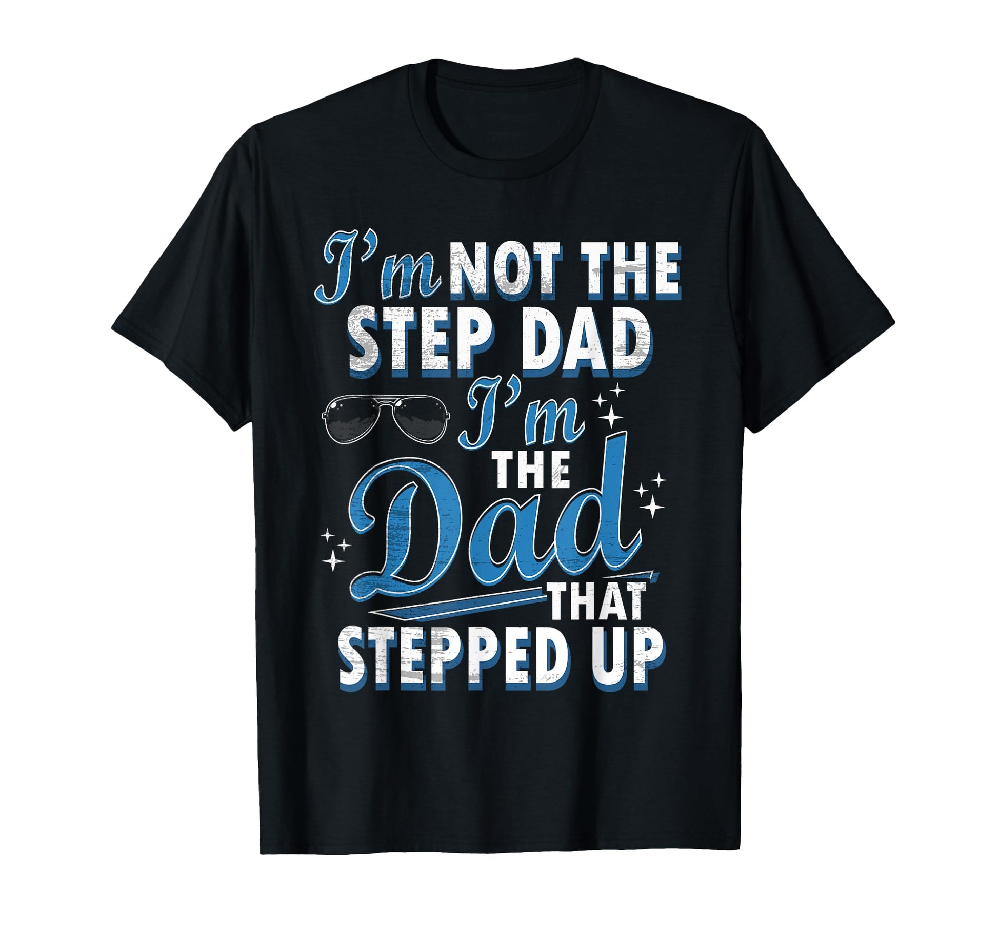 Step Dad Shirts Dad Who Stepped T-Shirt - Casual Everyday Wear Men Women - T-Shirt, Sweatshirt, Hoodie