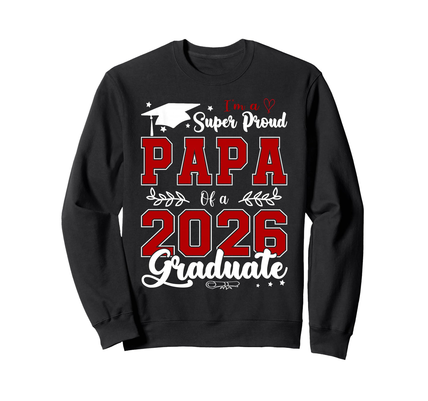 Im Super Proud Papa 2026 Graduate Sweatshirt - Graphic Print Unisex - T-Shirt, Sweatshirt, Hoodie