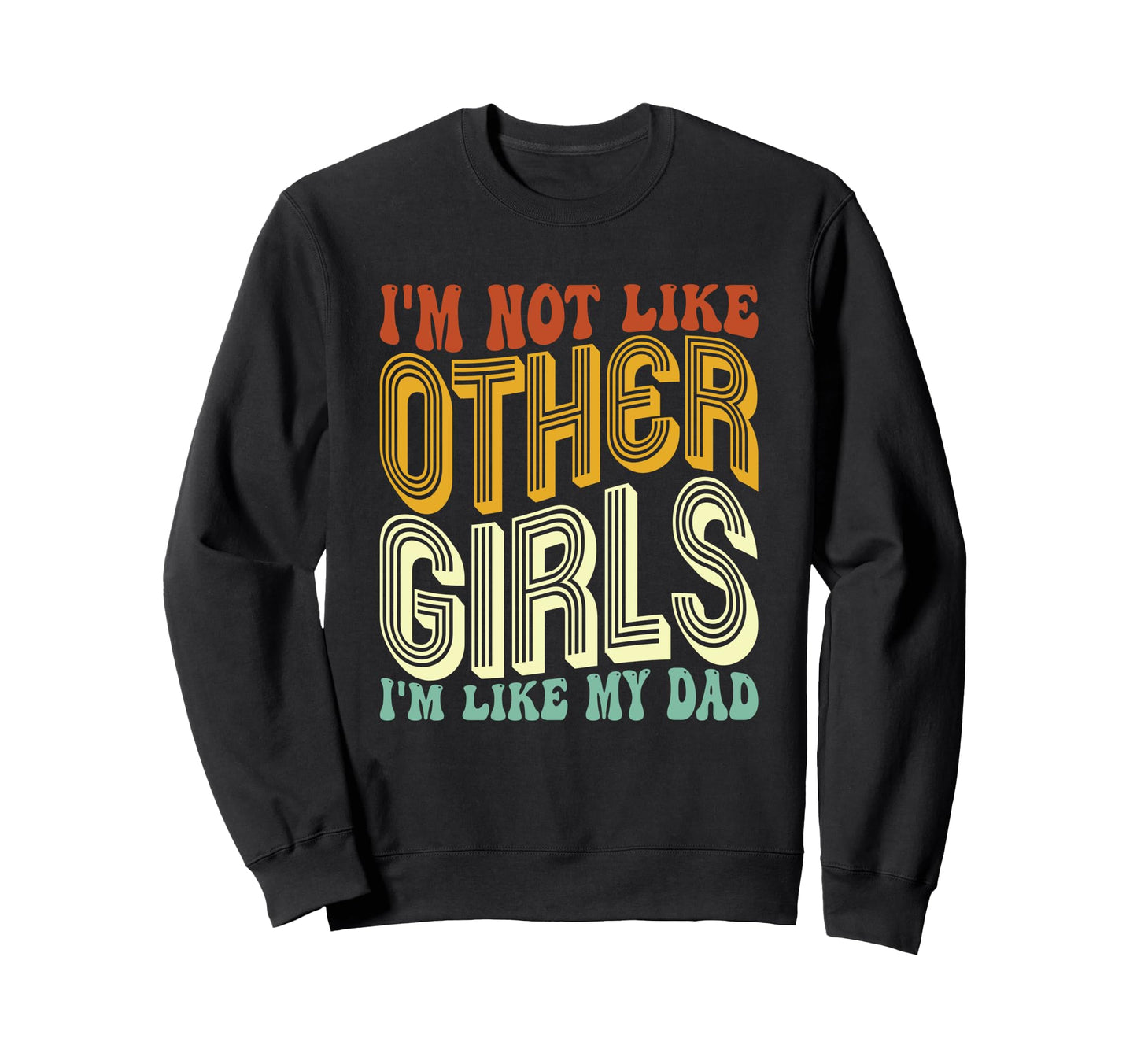 Im Not Like Other Im Like Dad Proud Sweatshirt - Unique Graphic Unisex - T-Shirt, Sweatshirt, Hoodie