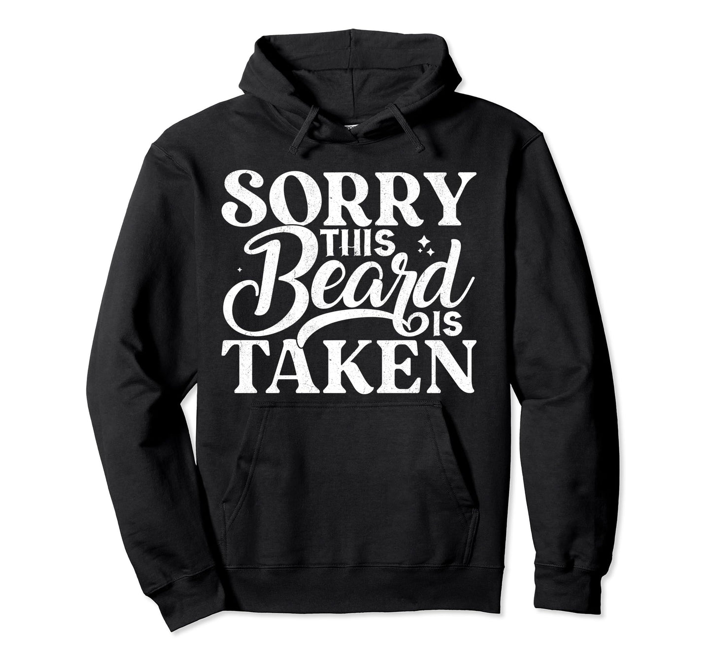 Sorry This Beard Is Taken Funny Husband Hoodie - Streetwear Style Unisex - T-Shirt, Sweatshirt, Hoodie